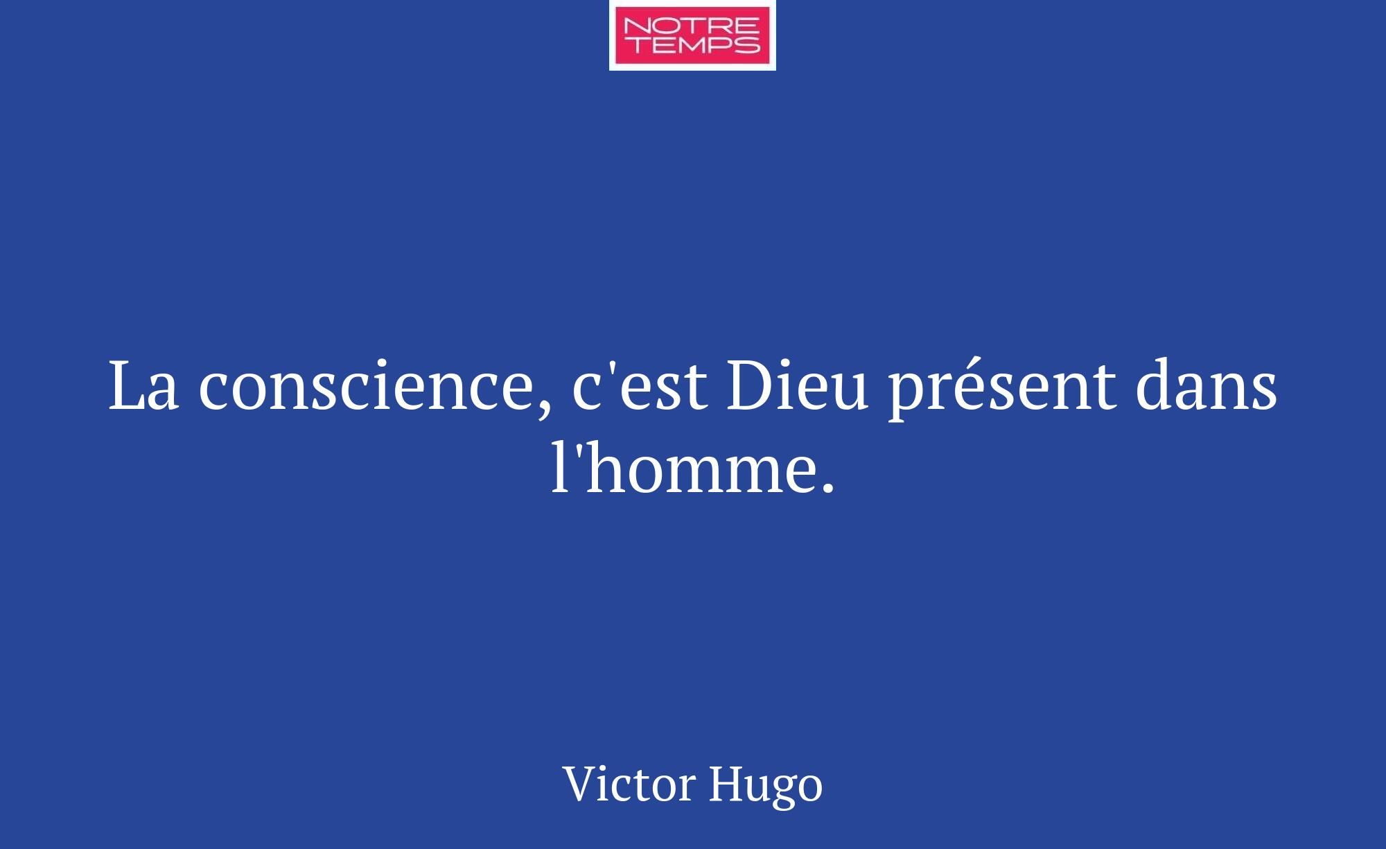 La conscience, c'est Dieu présent dans l'homme.