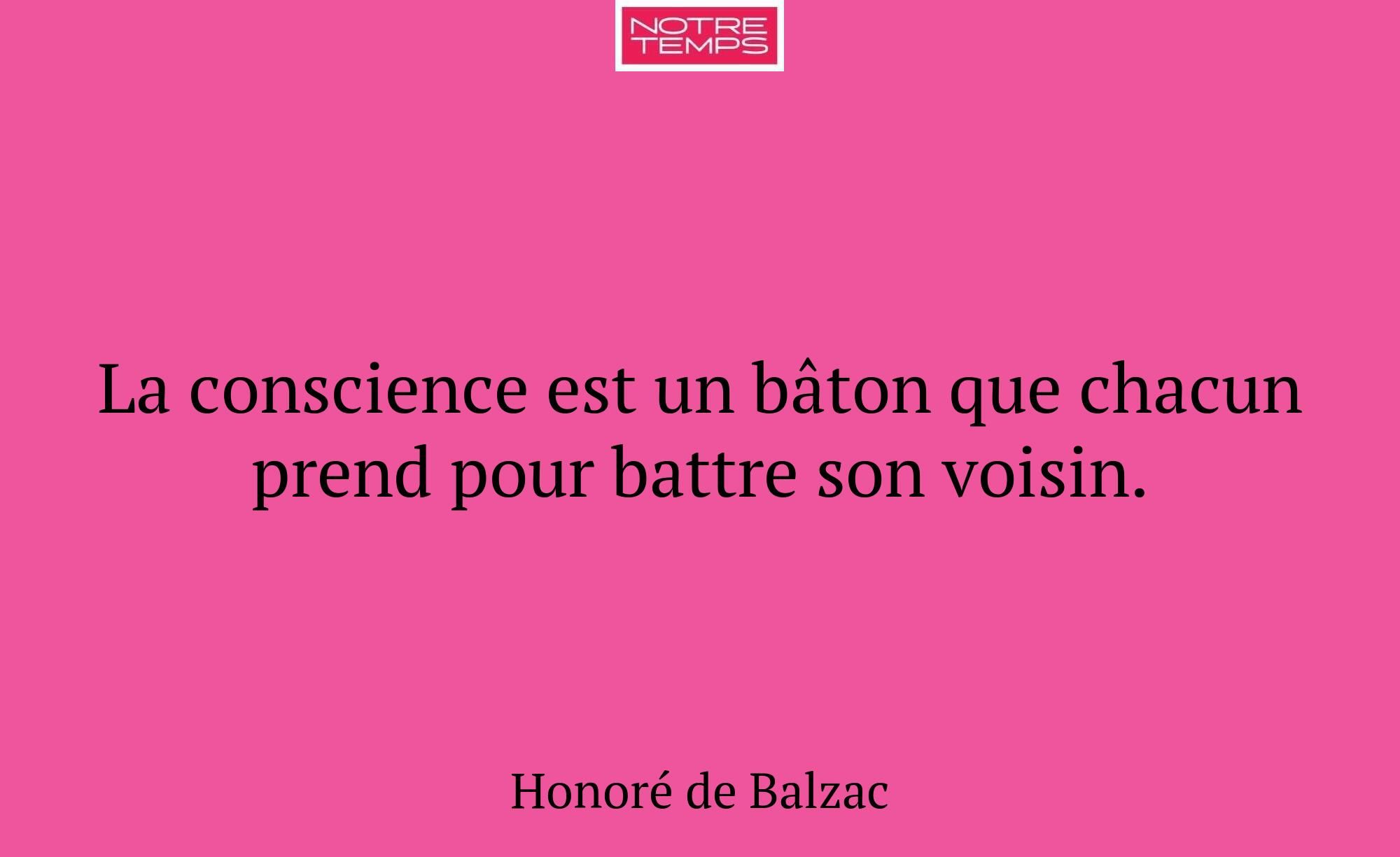 La conscience est un bâton que chacun prend pour b...