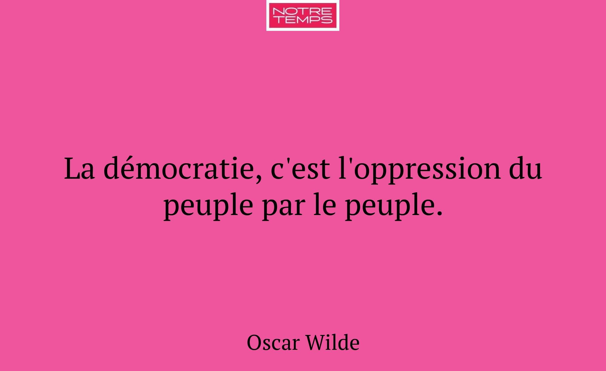 La démocratie, c'est l'oppression du peuple par le...