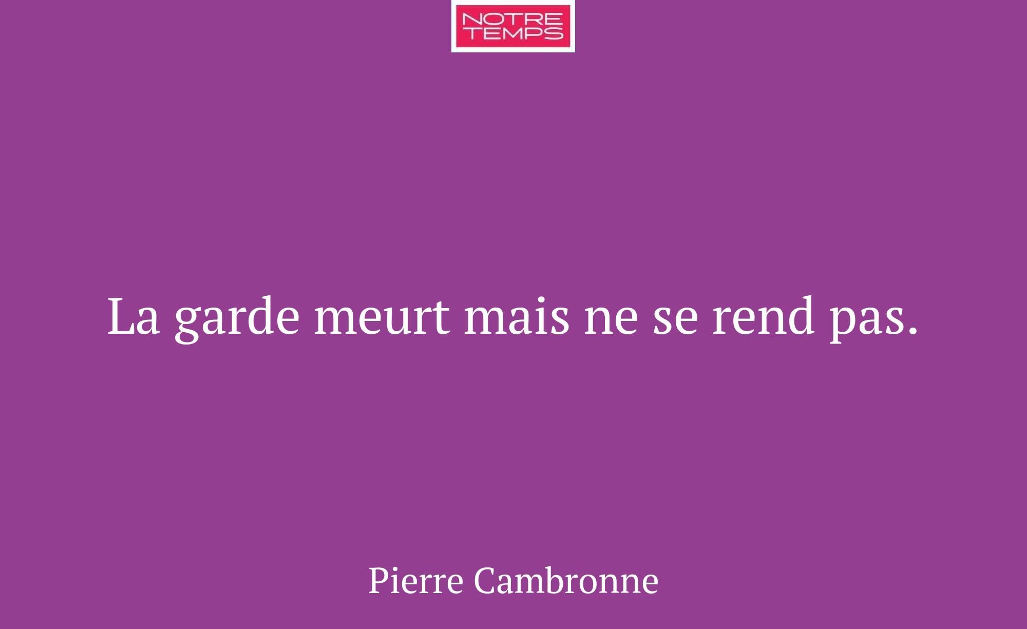 La garde meurt mais ne se rend pas.
