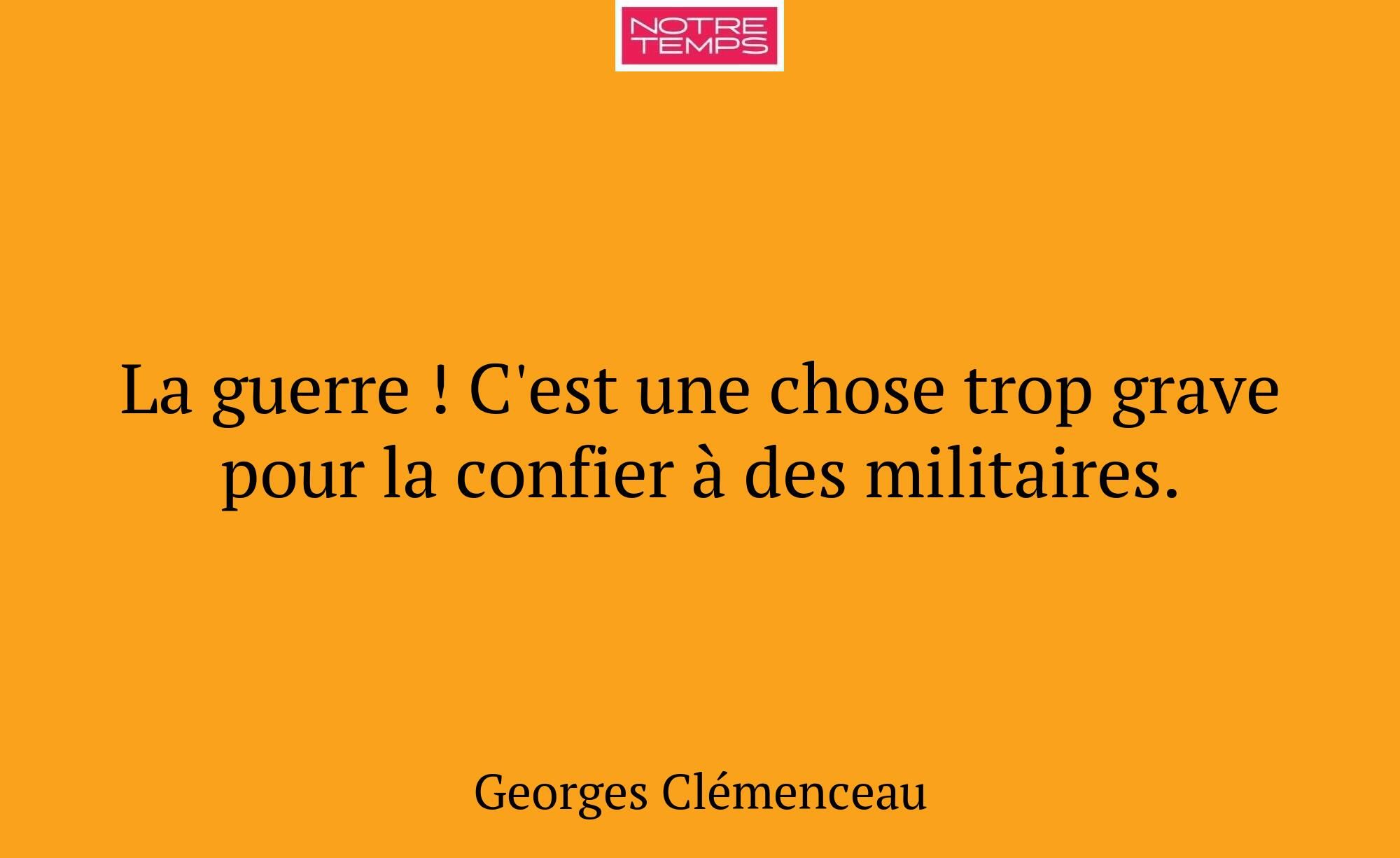 La guerre ! C'est une chose trop grave pour la con...