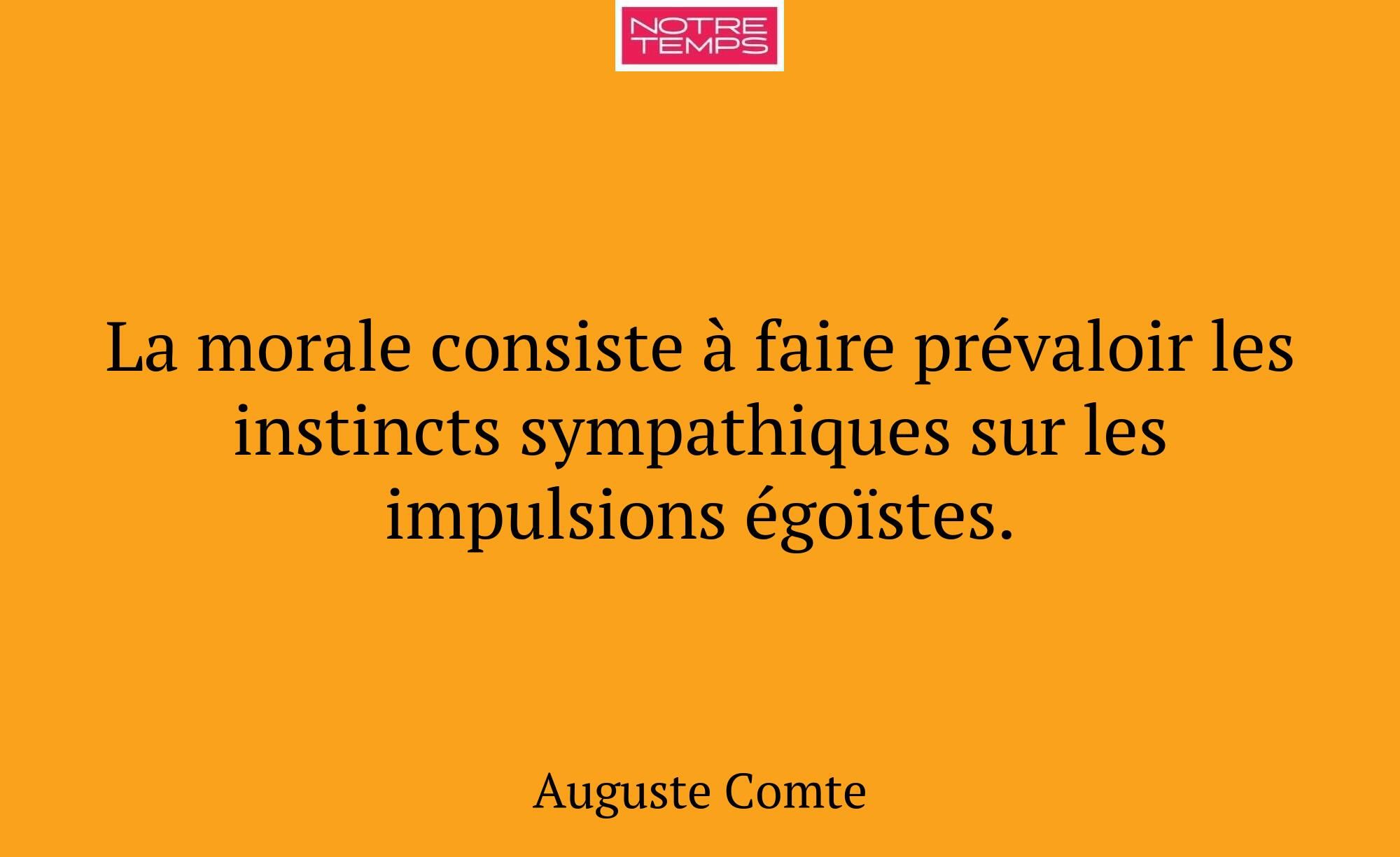 La morale consiste à faire prévaloir les instincts...