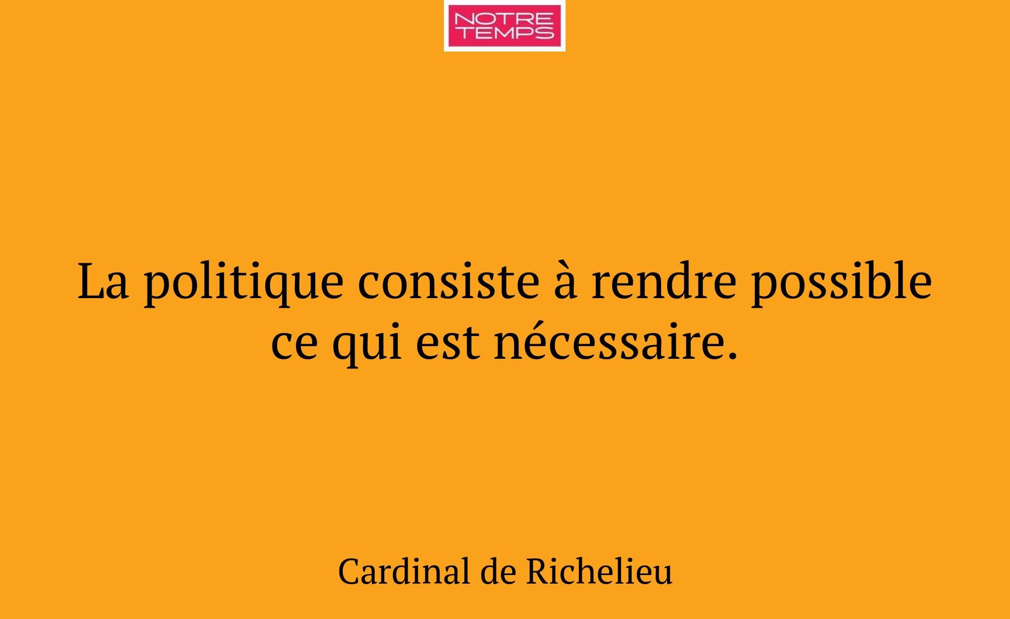 La politique consiste à rendre possible ce qui est...