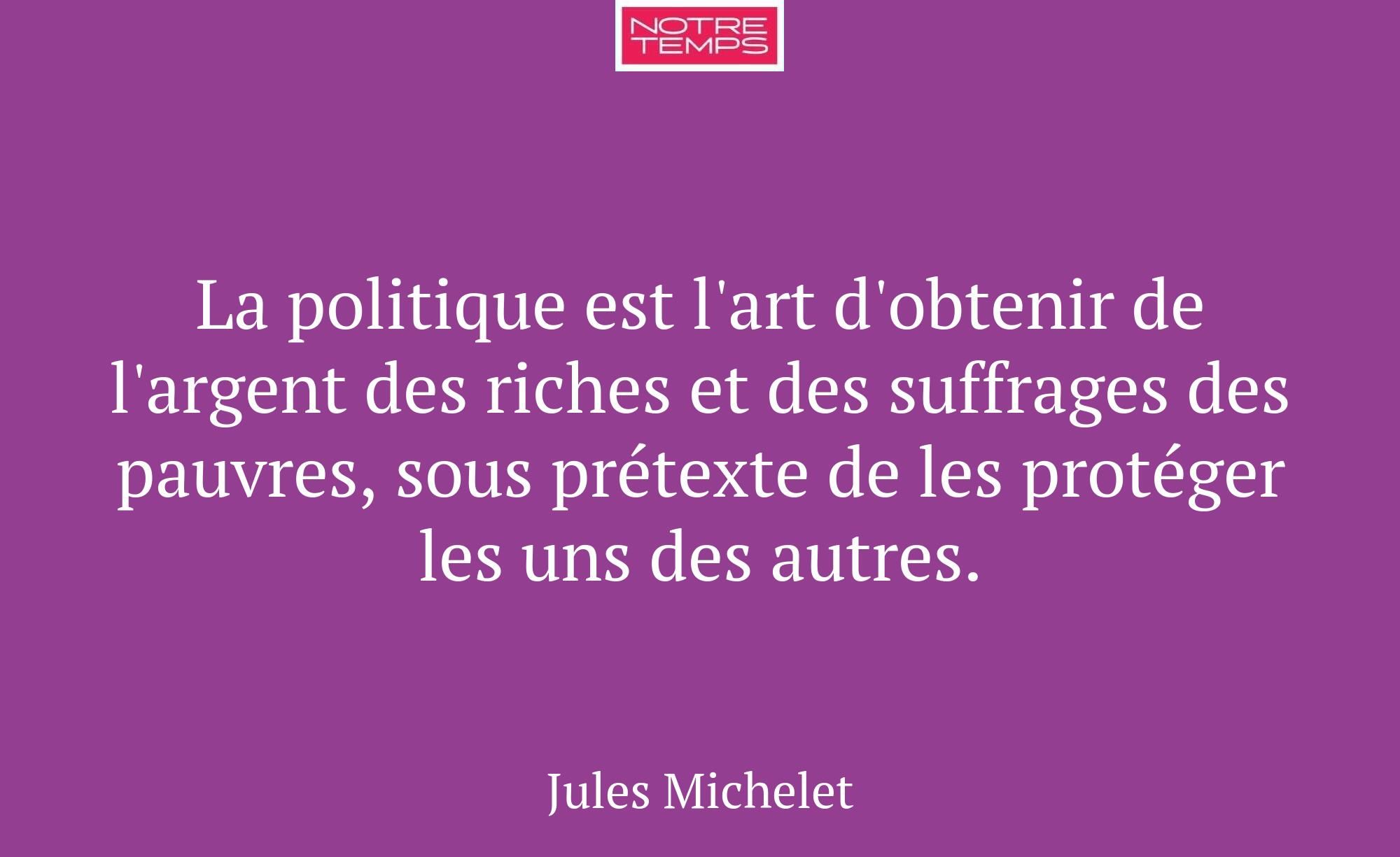 La politique est l'art d'obtenir de l'argent des r...