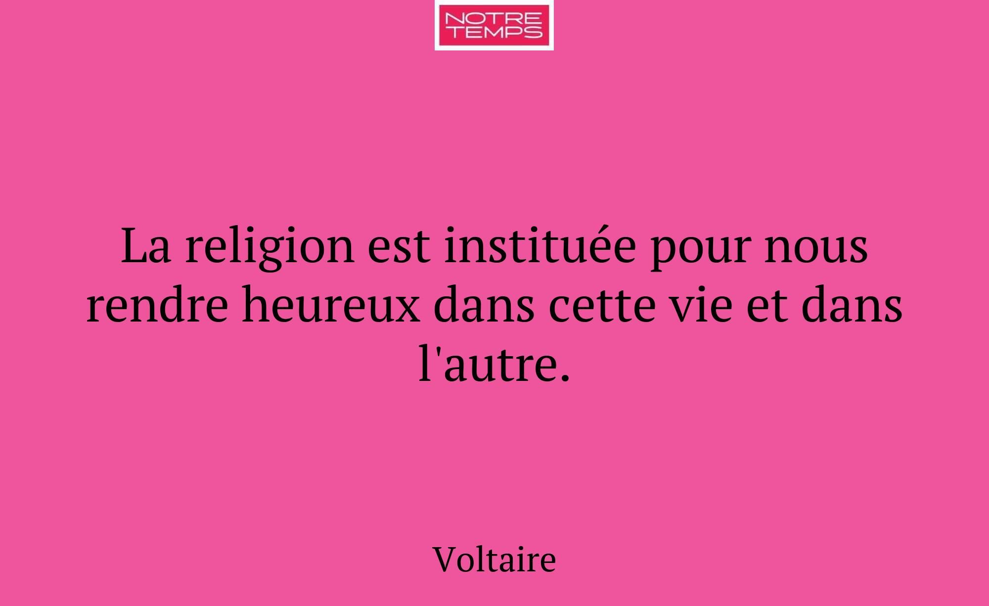 La religion est instituée pour nous rendre heureux...