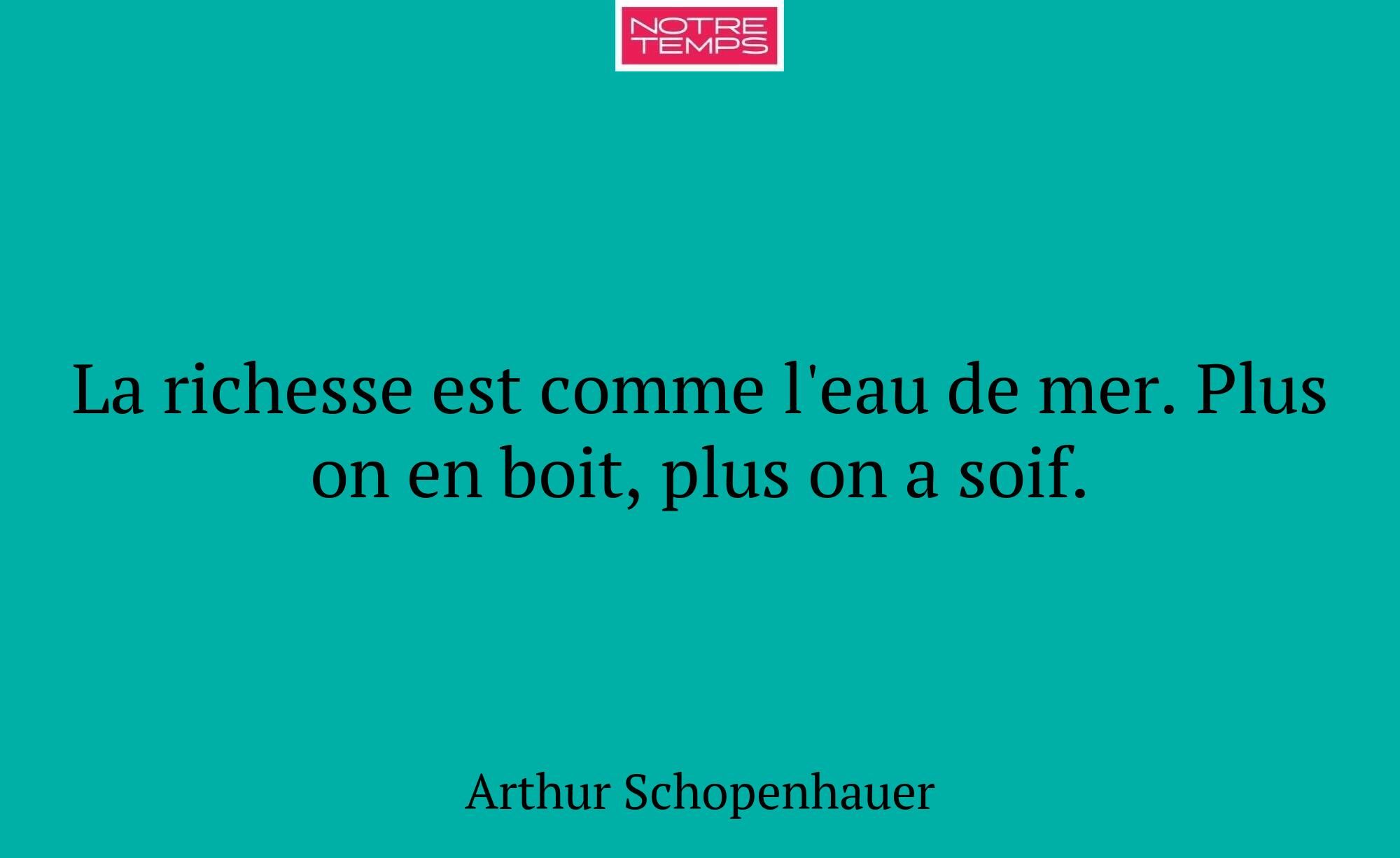 La richesse est comme l'eau de mer. Plus on en boi...