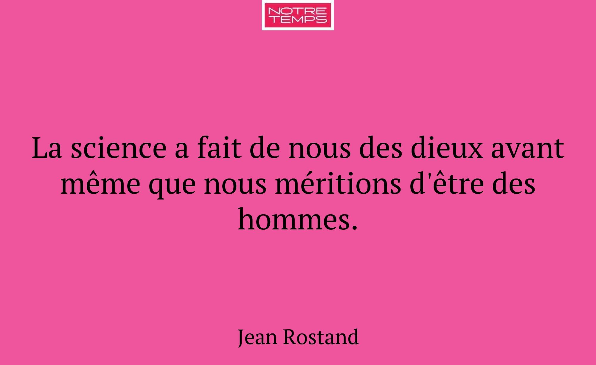 La science a fait de nous des dieux avant même que...