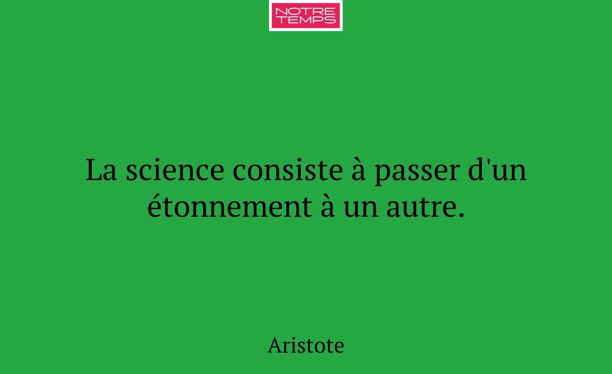 La science consiste à passer d'un étonnement à un...