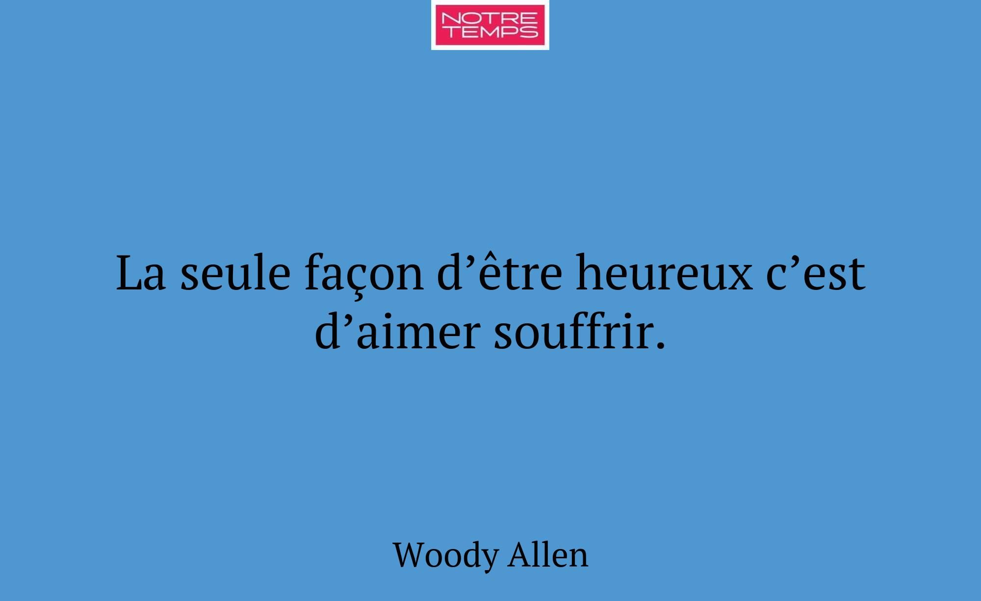 La seule façon d’être heureux c’est d’aimer souffr...