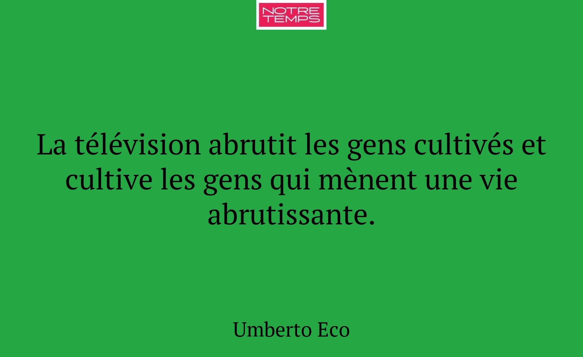 La télévision abrutit les gens cultivés et cultive...