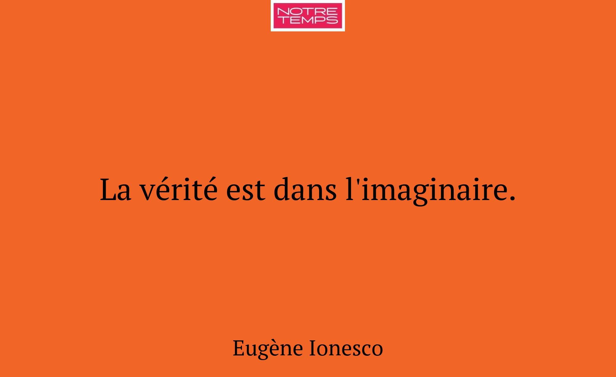La vérité est dans l'imaginaire.