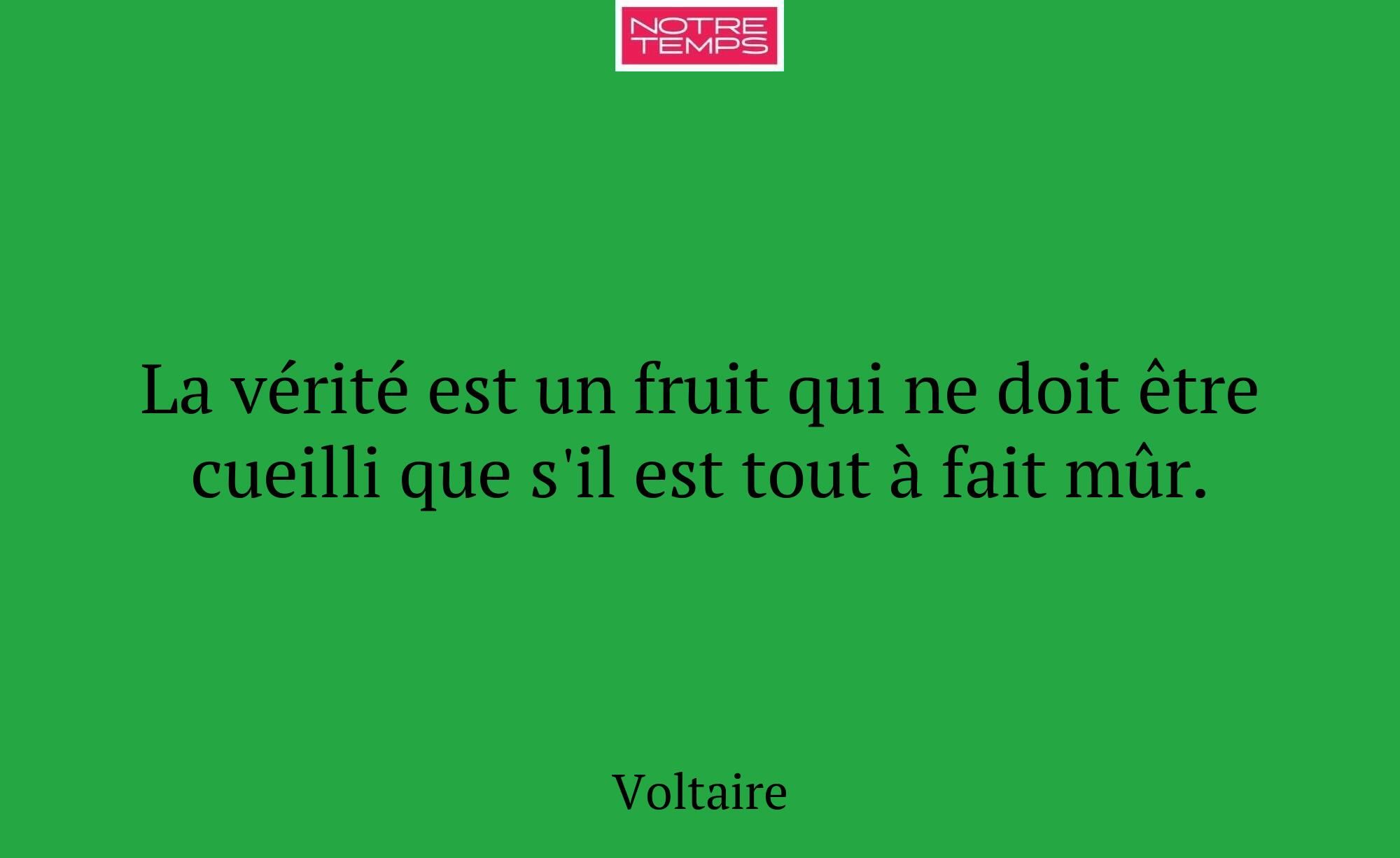 La vérité est un fruit qui ne doit être cueilli qu...