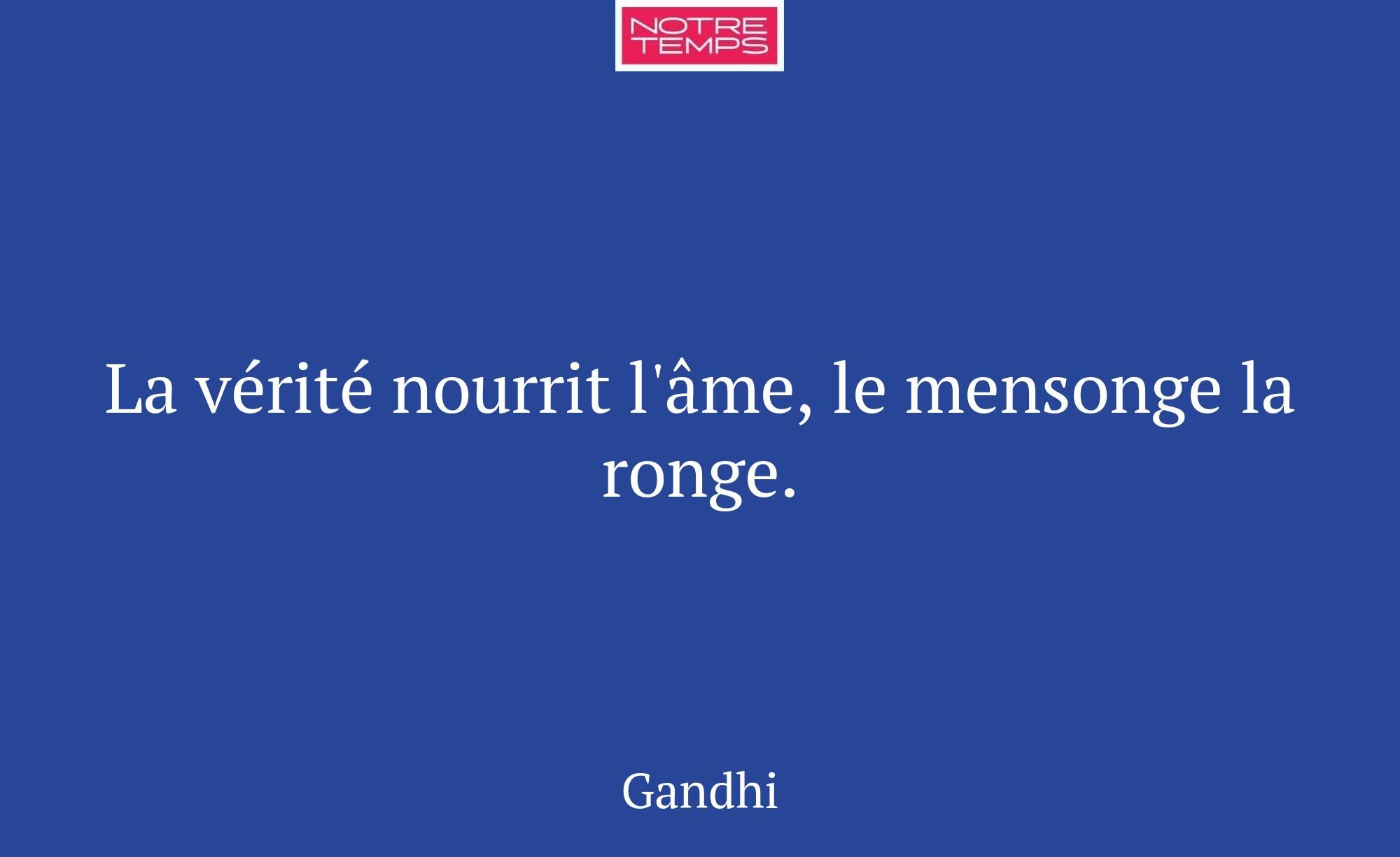 La vérité nourrit l'âme, le mensonge la ronge.