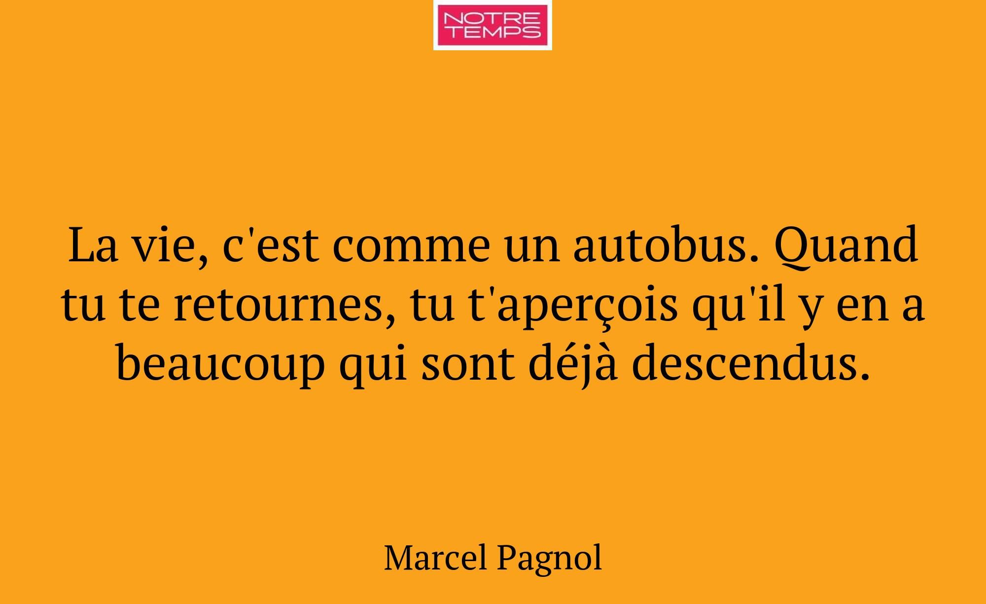 La vie, c'est comme un autobus. Quand tu te retour...