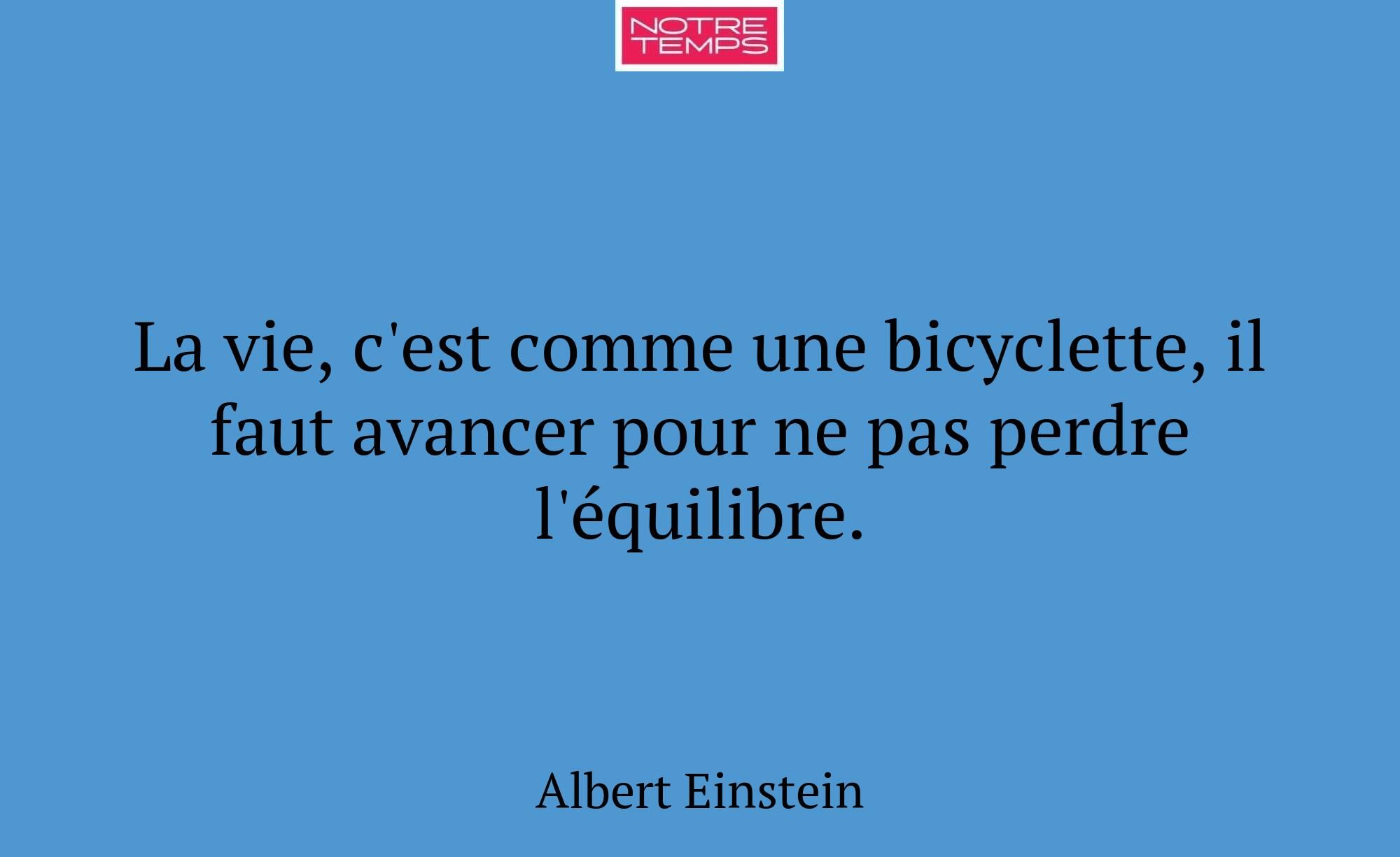 La vie, c'est comme une bicyclette, il faut avance...