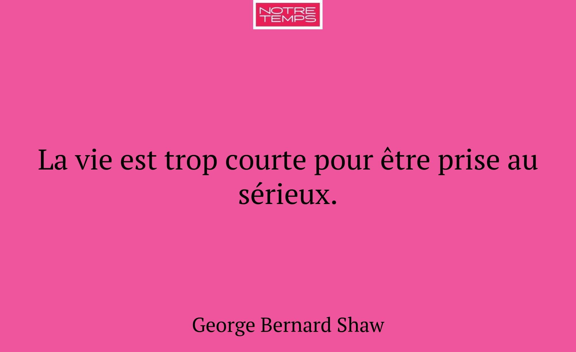 La vie est trop courte pour être prise au sérieux.