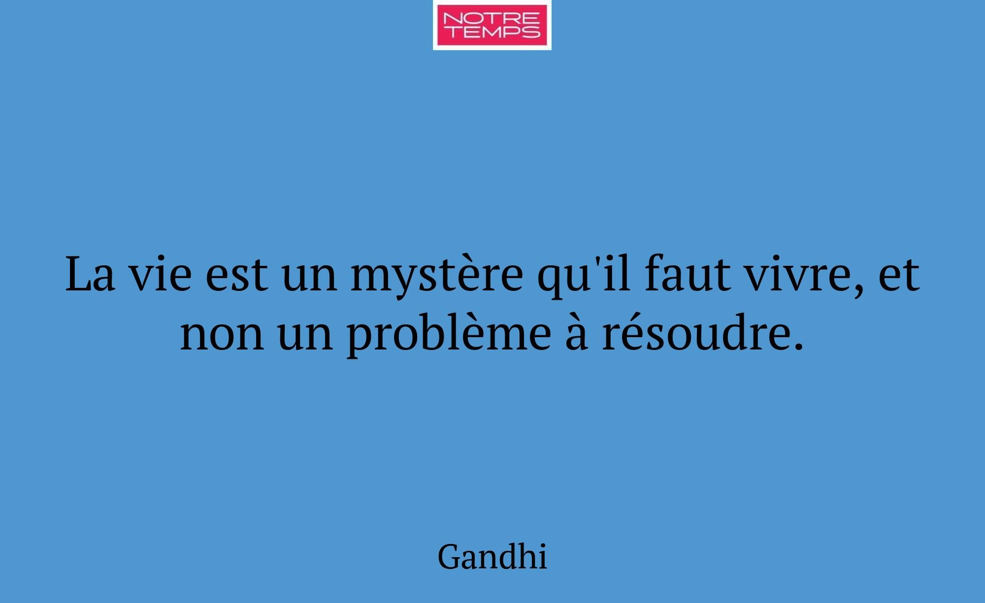 La vie est un mystère qu'il faut vivre, et non un...