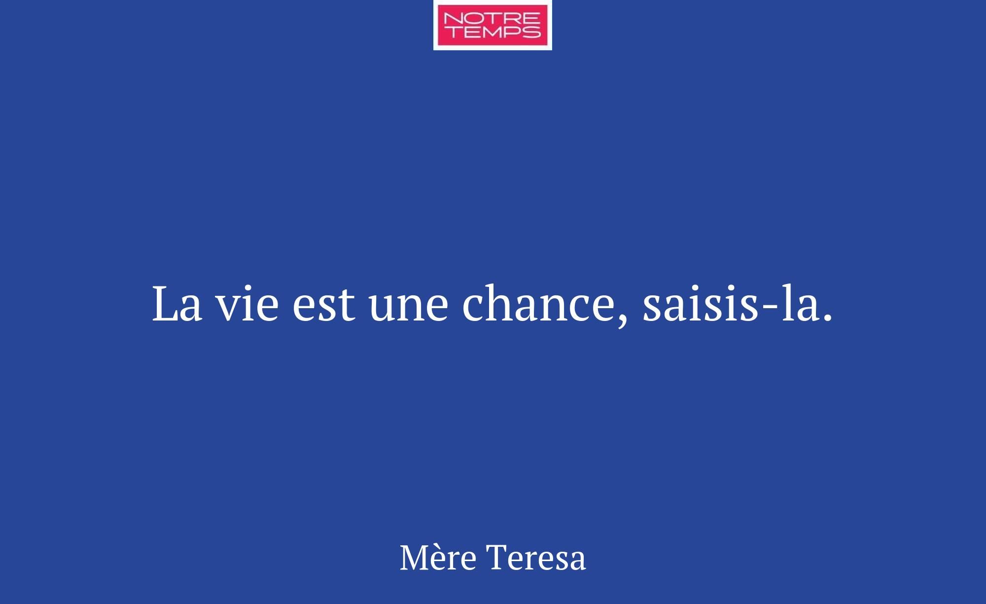 La vie est une chance, saisis-la.