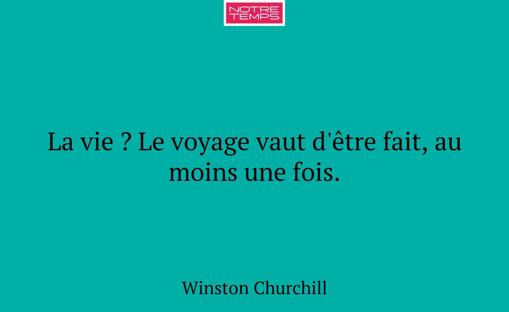 La vie ? Le voyage vaut d'être fait, au moins une...