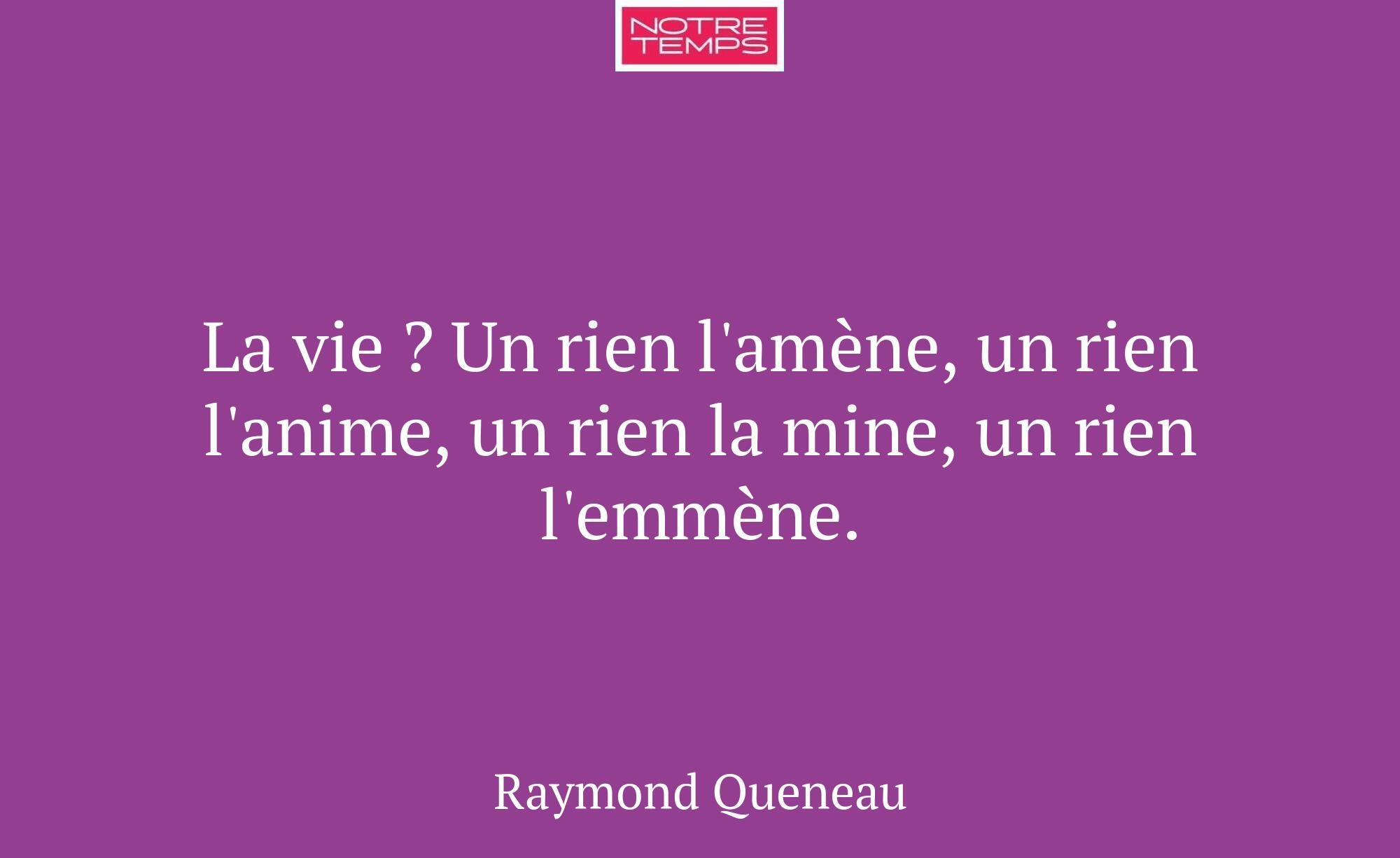La vie ? Un rien l'amène, un rien l'anime, un rien...