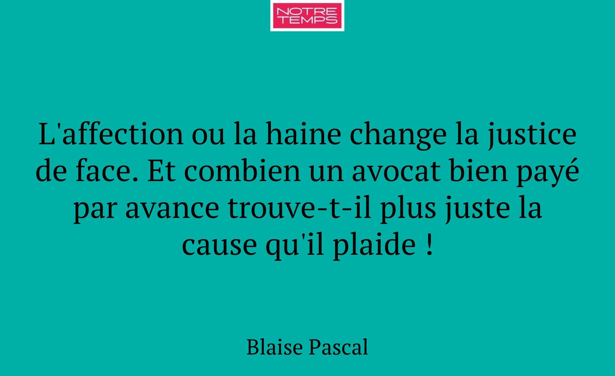 L'affection ou la haine change la justice de face....