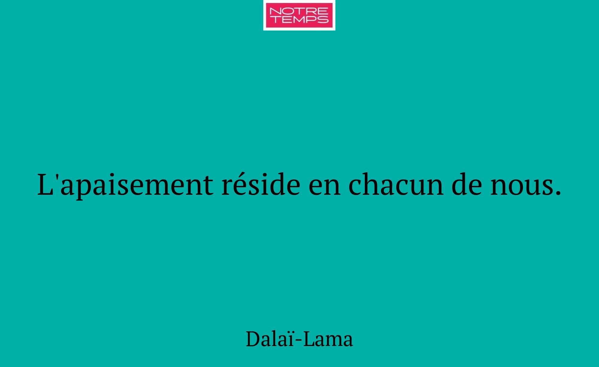 L'apaisement réside en chacun de nous.