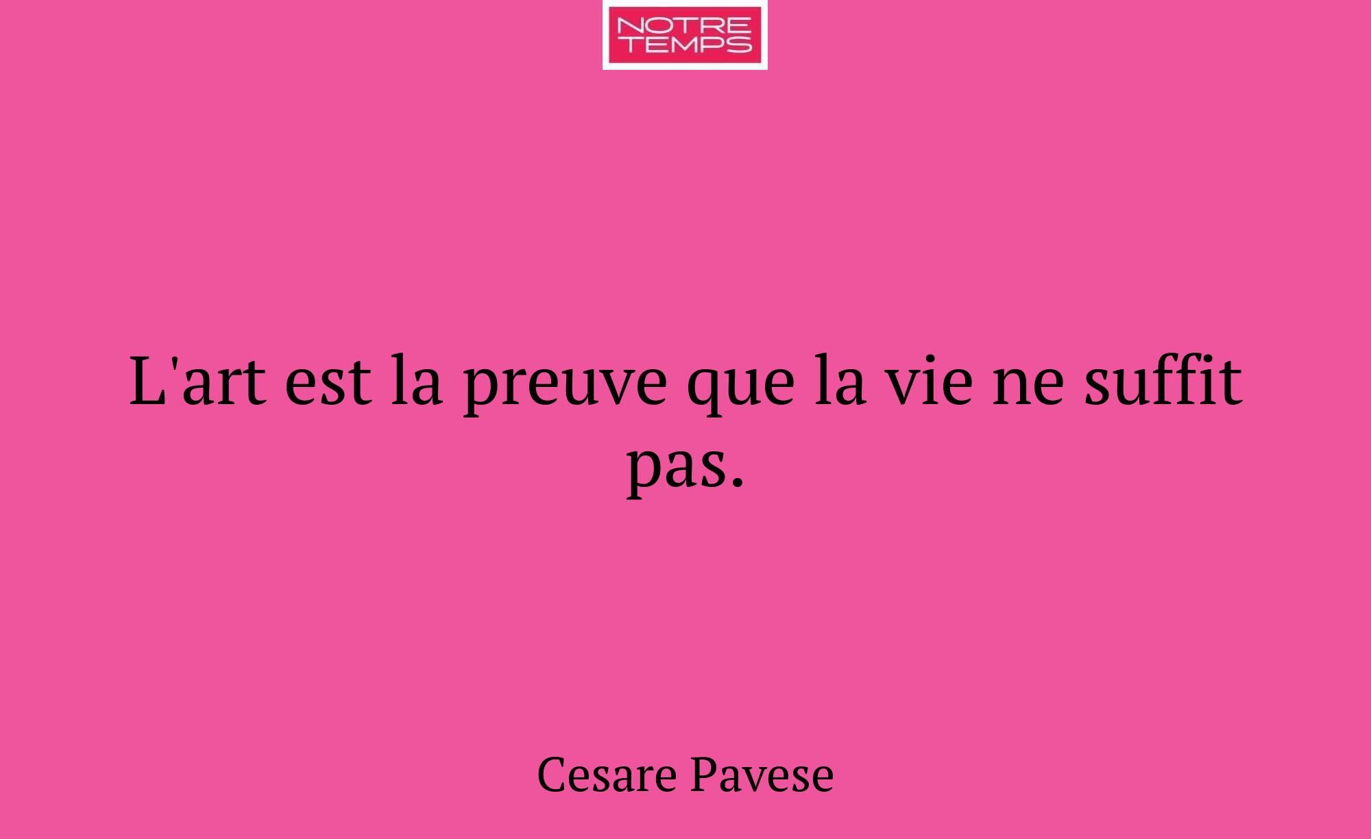 L'art est la preuve que la vie ne suffit pas.