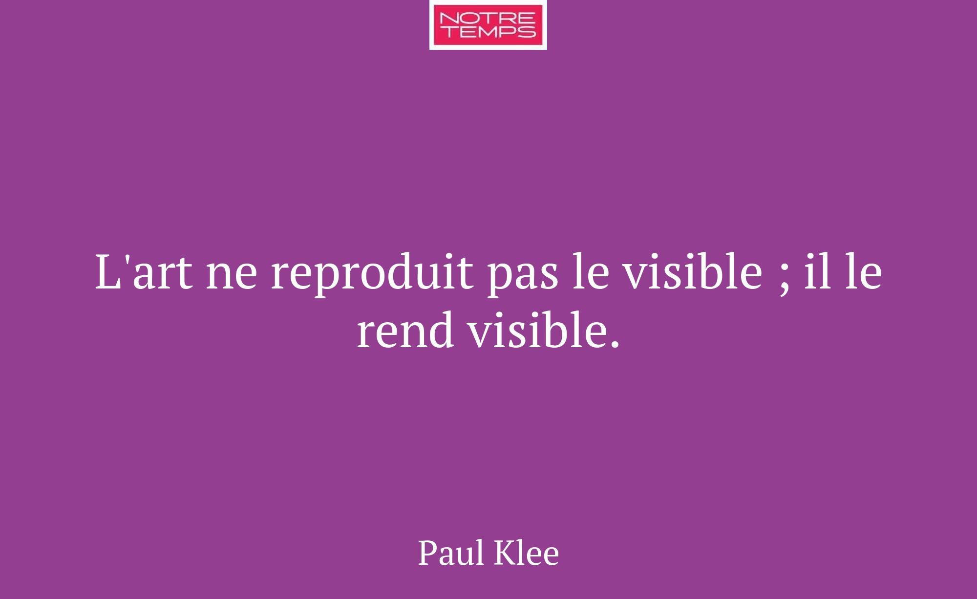 L'art ne reproduit pas le visible ; il le rend vis...