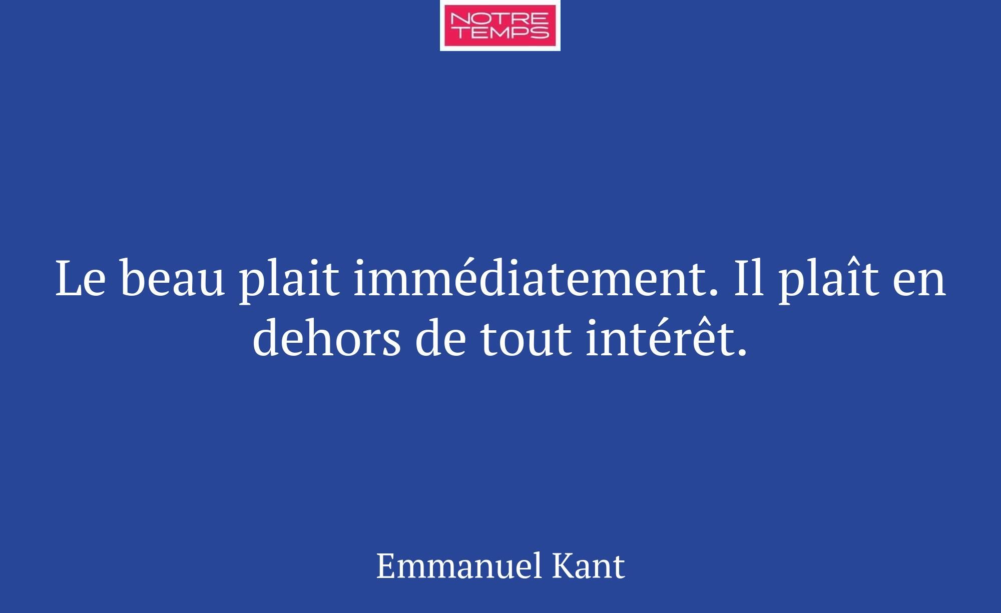 Le beau plait immédiatement. Il plaît en dehors de...