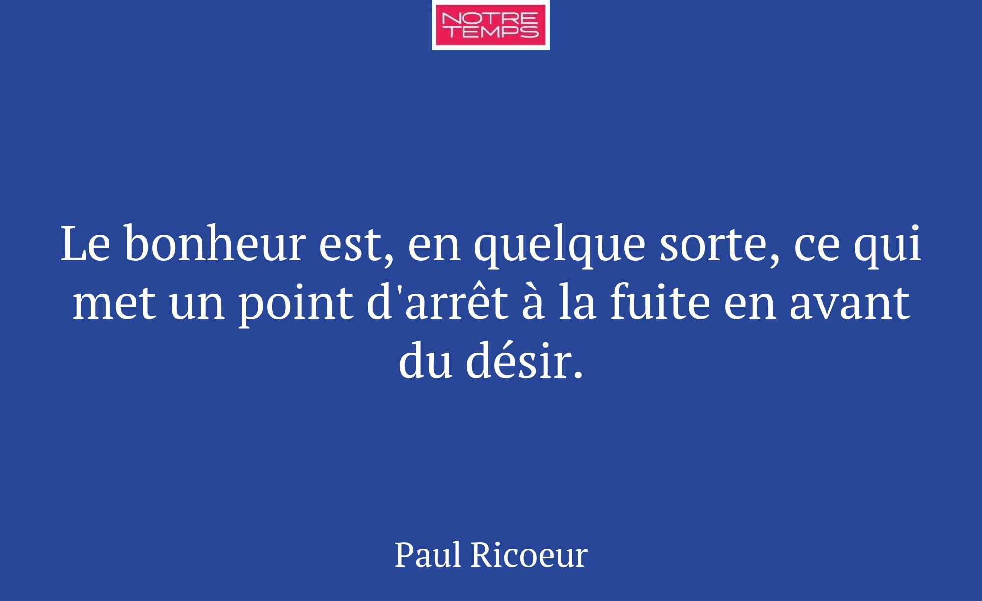 Le bonheur est, en quelque sorte, ce qui met un po...