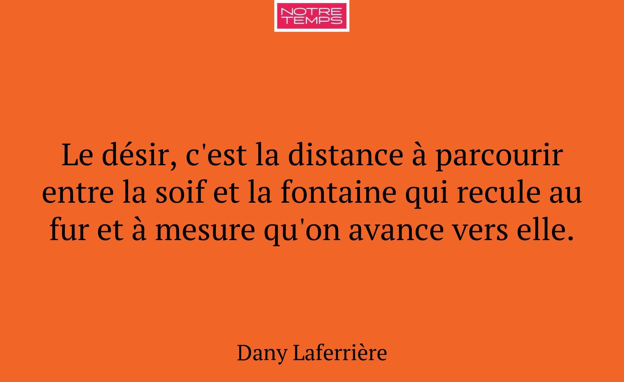 Le désir, c'est la distance à parcourir entre la s...
