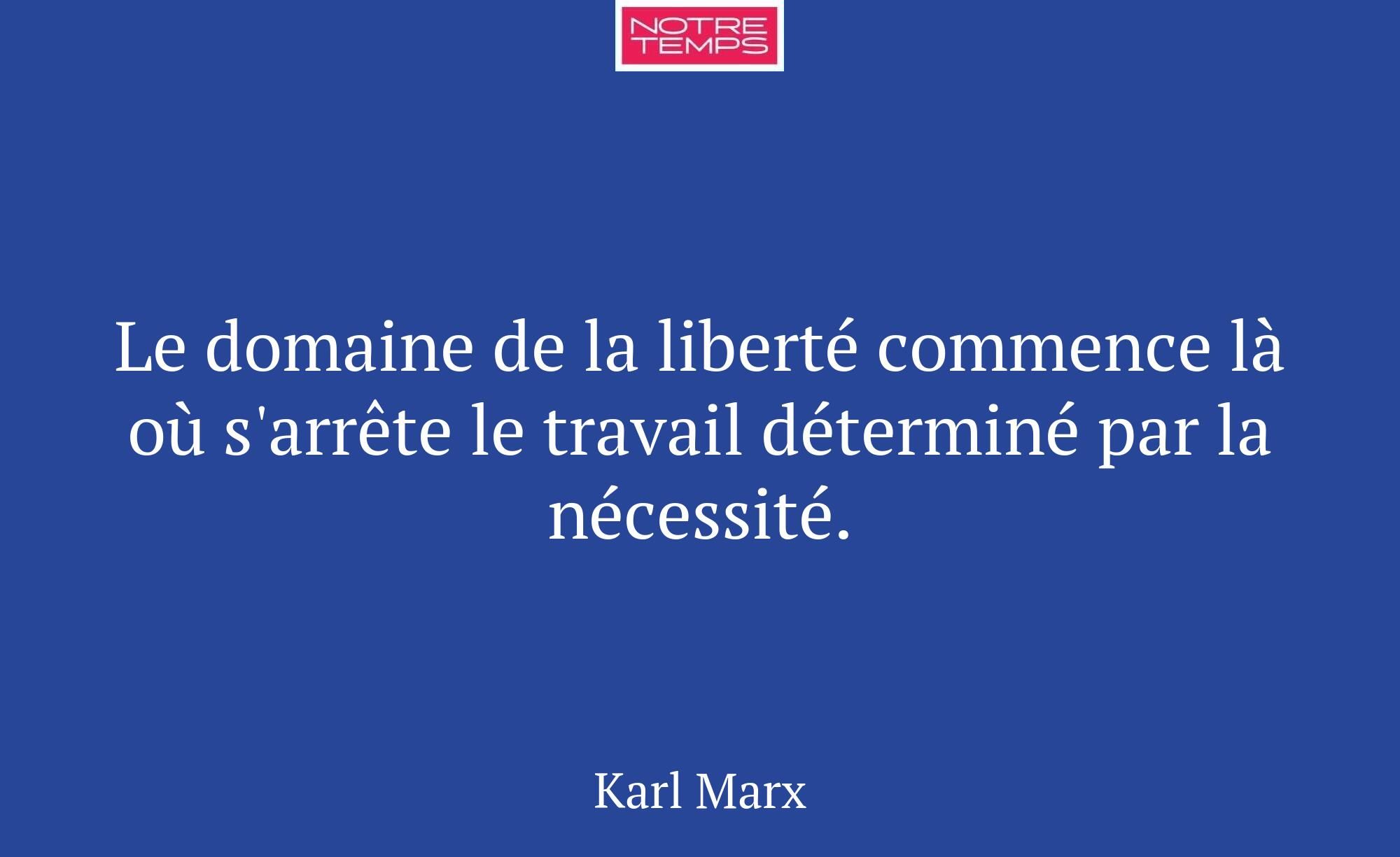 Le domaine de la liberté commence là où s'arrête l...