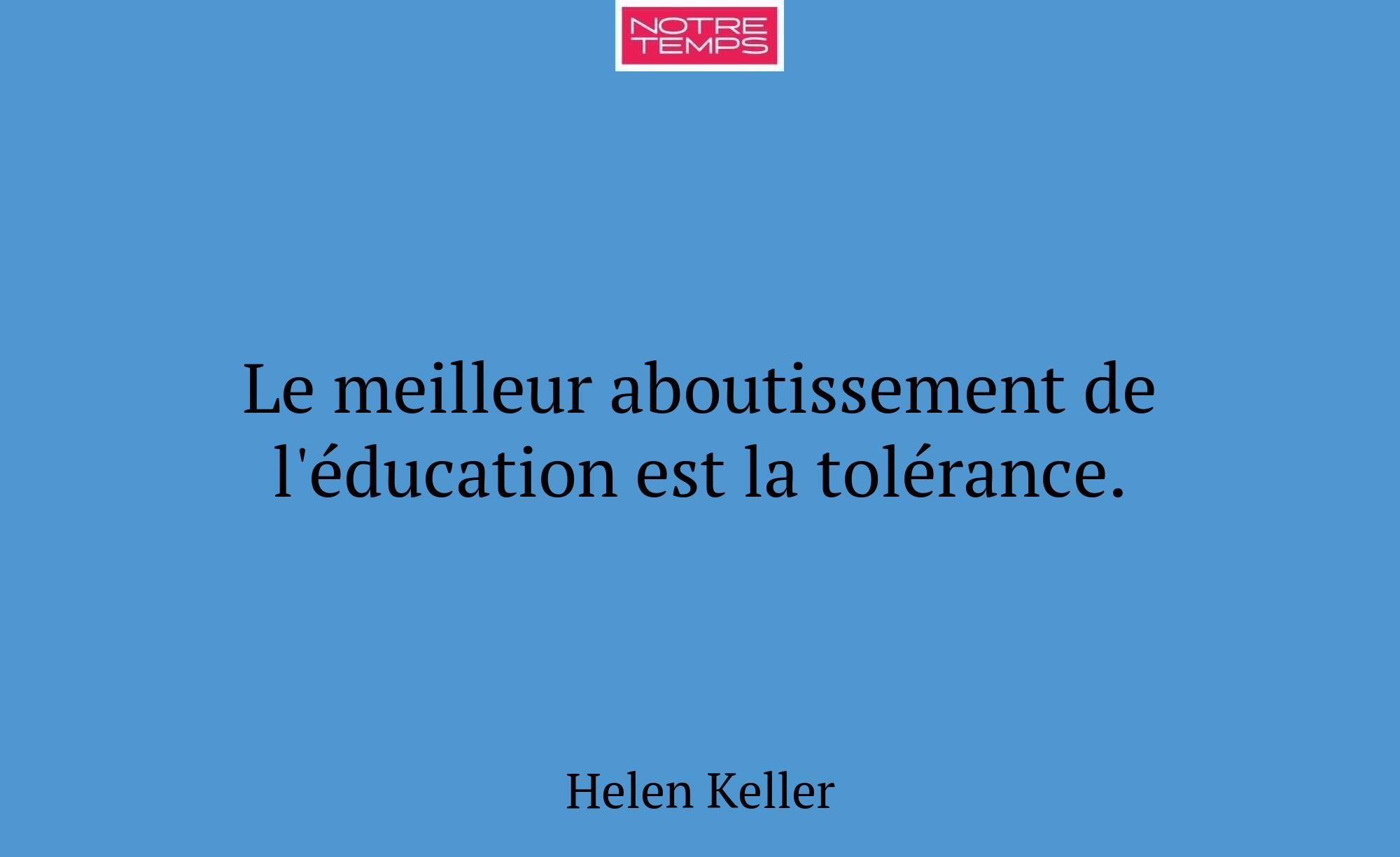 Le meilleur aboutissement de l'éducation est la to...