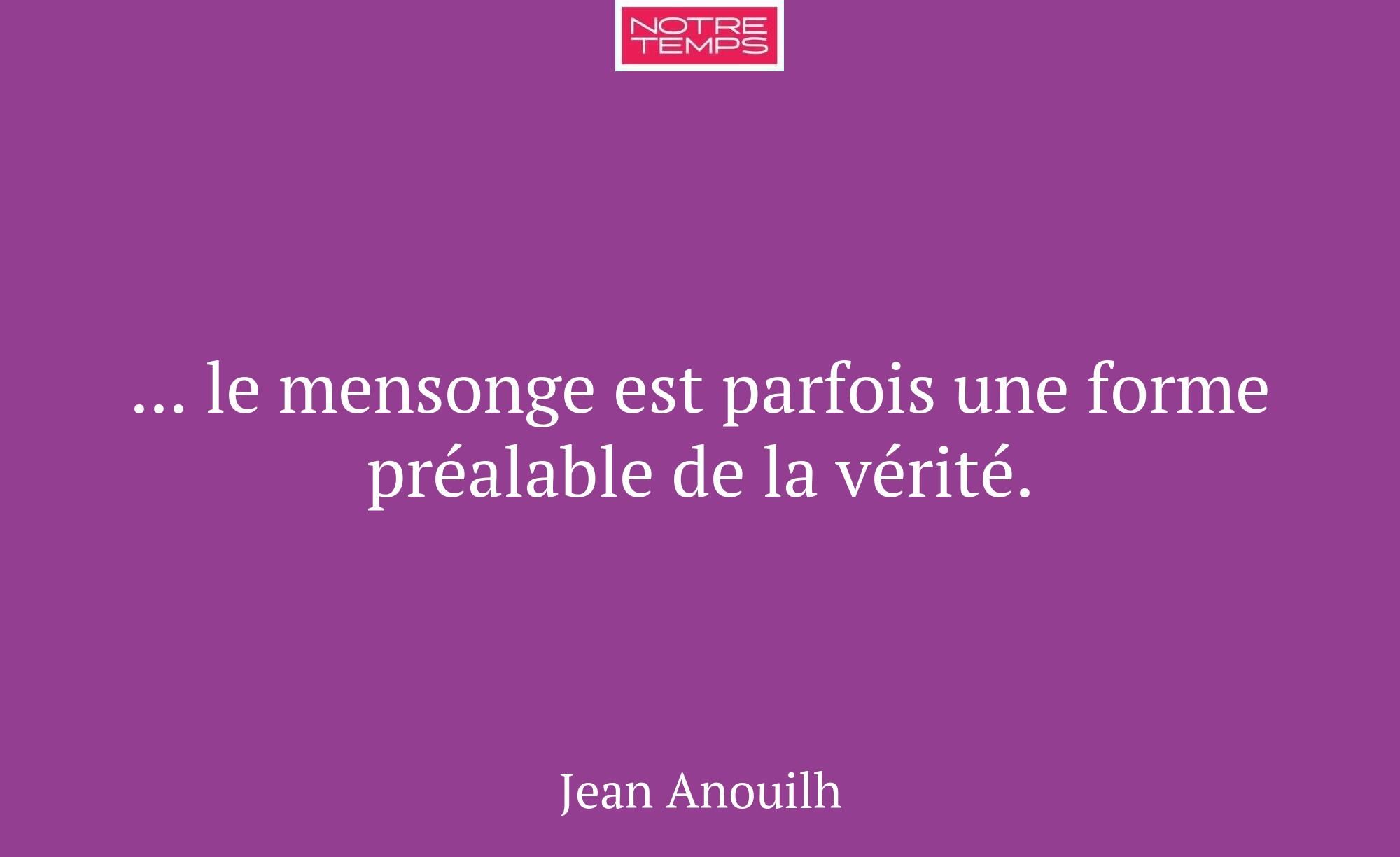 ... le mensonge est parfois une forme préalable de...