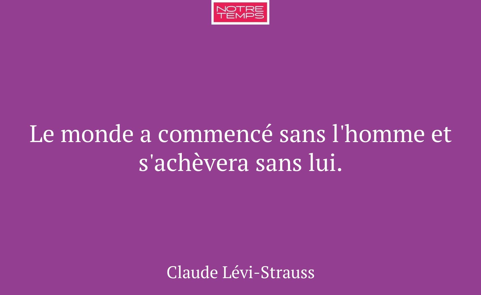 Le monde a commencé sans l'homme et s'achèvera san...