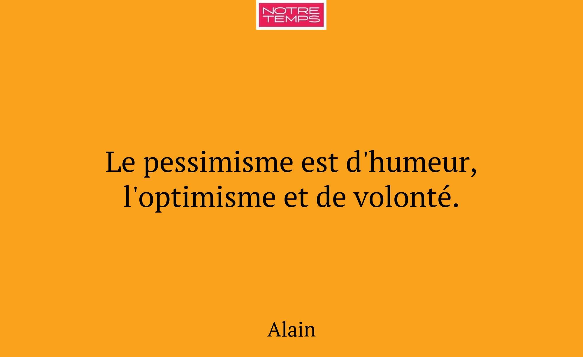 Le pessimisme est d'humeur, l'optimisme et de volo...