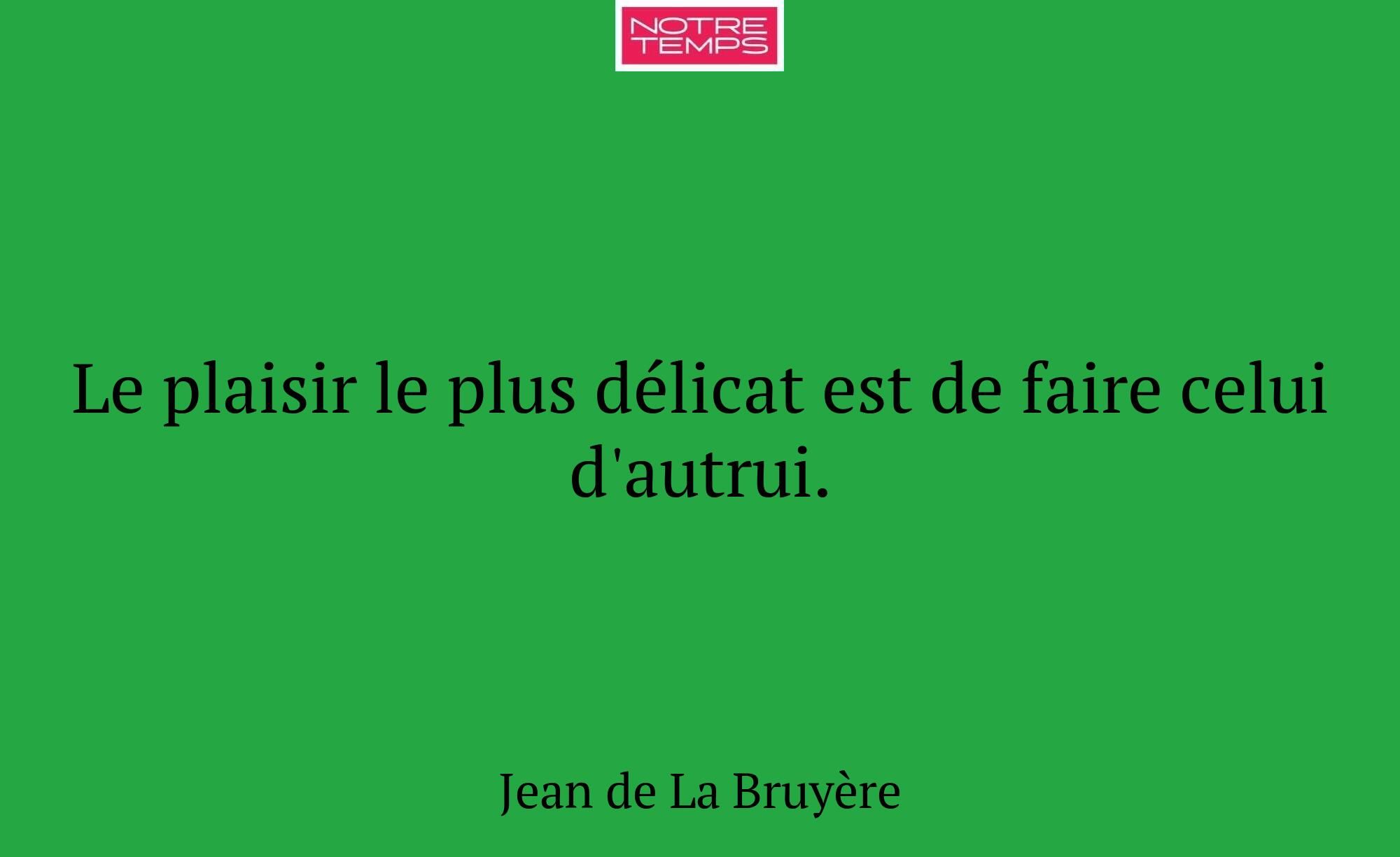 Le plaisir le plus délicat est de faire celui d'au...