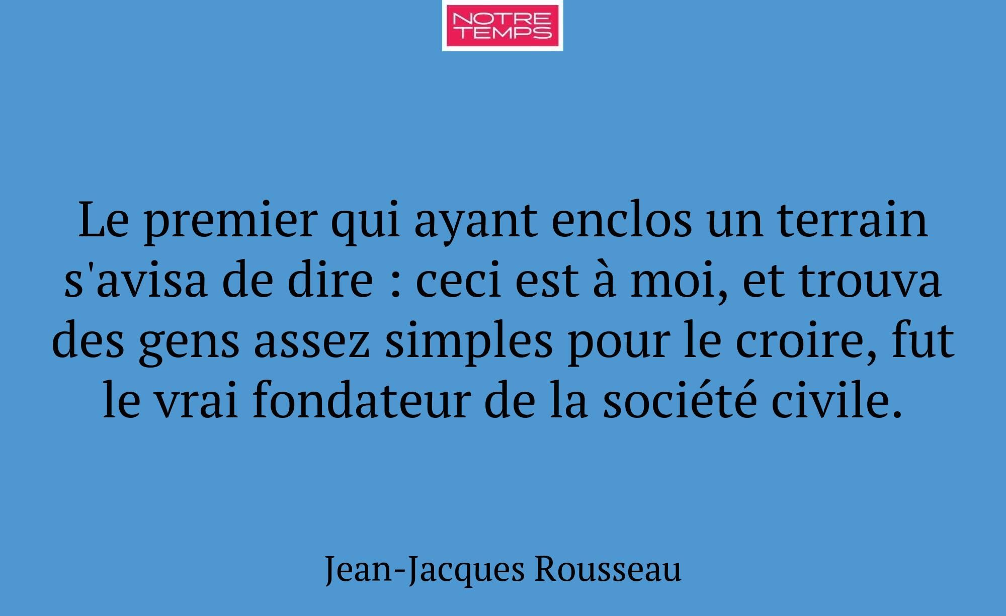Le premier qui ayant enclos un terrain s'avisa de...