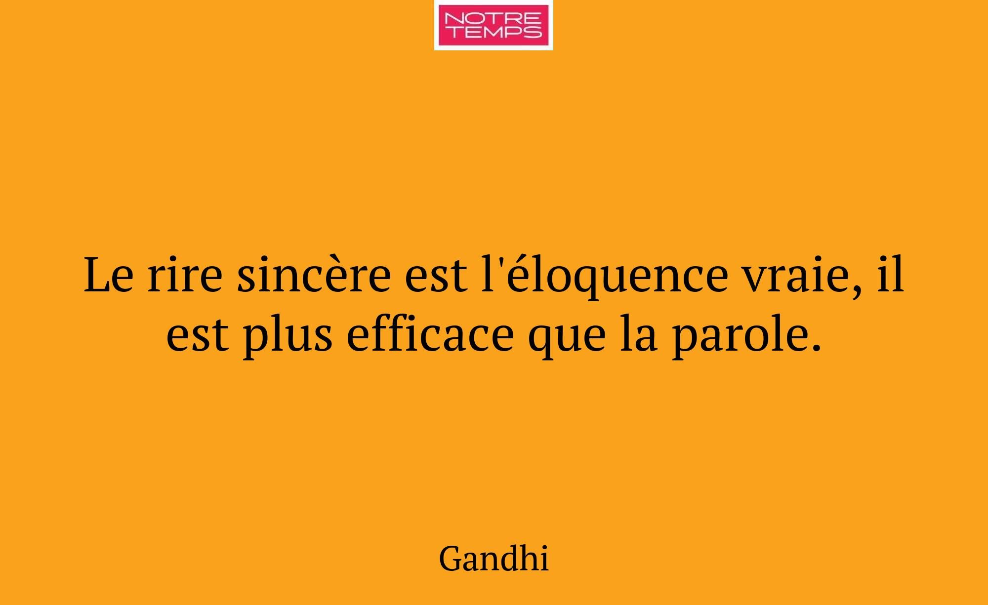 Le rire sincère est l'éloquence vraie, il est plus...