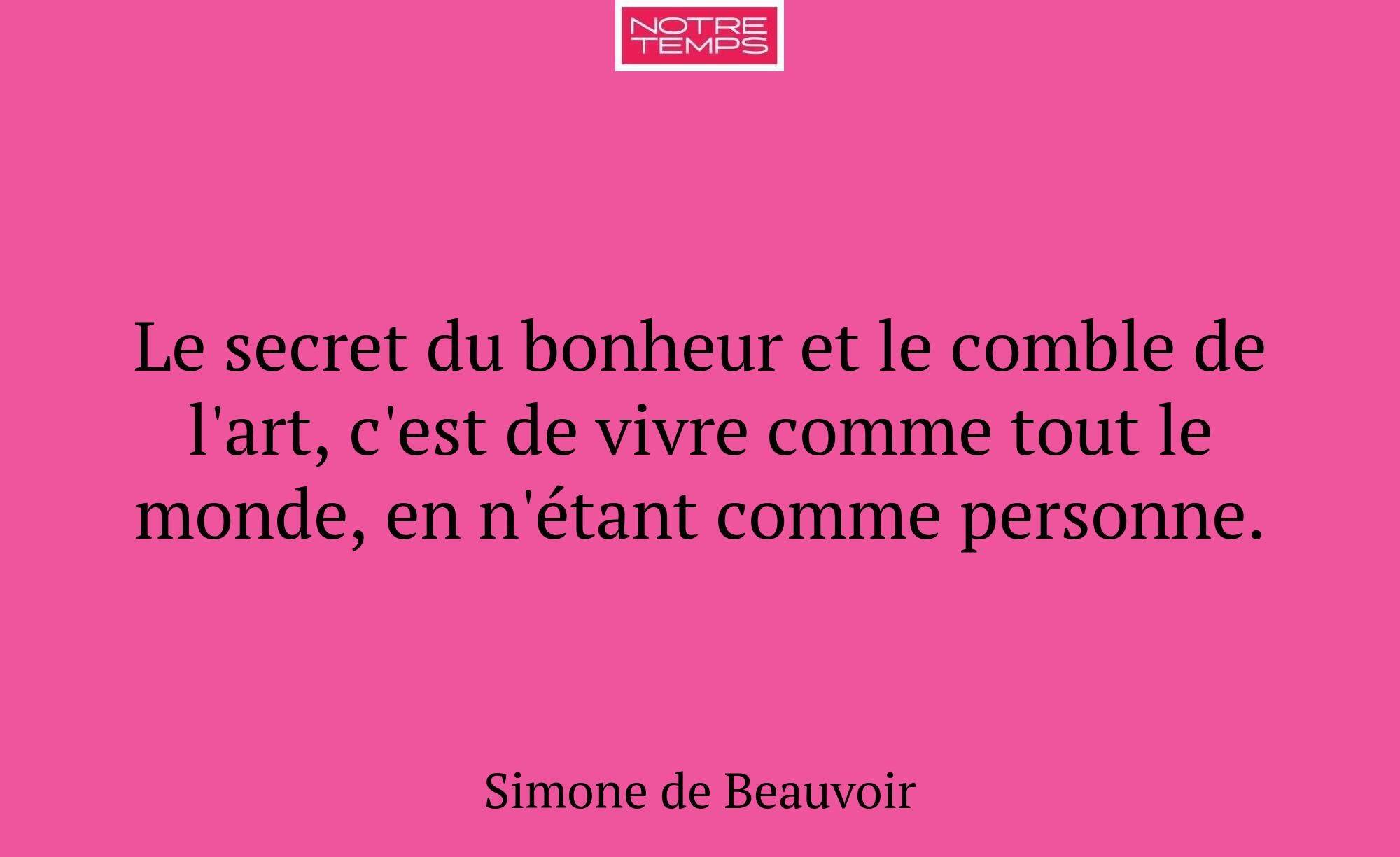 Le secret du bonheur et le comble de l'art, c'est...