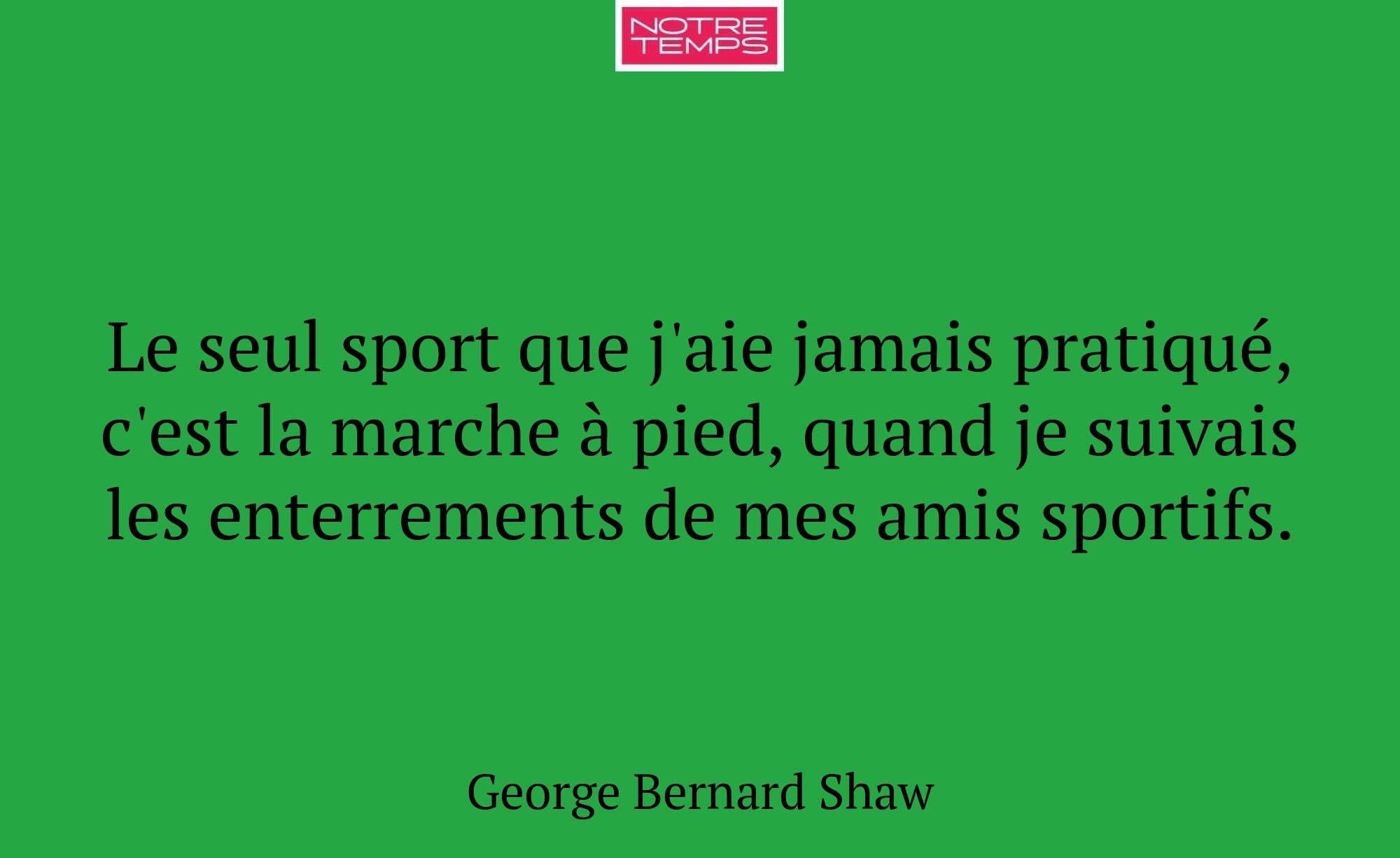 Le seul sport que j'aie jamais pratiqué, c'est la...