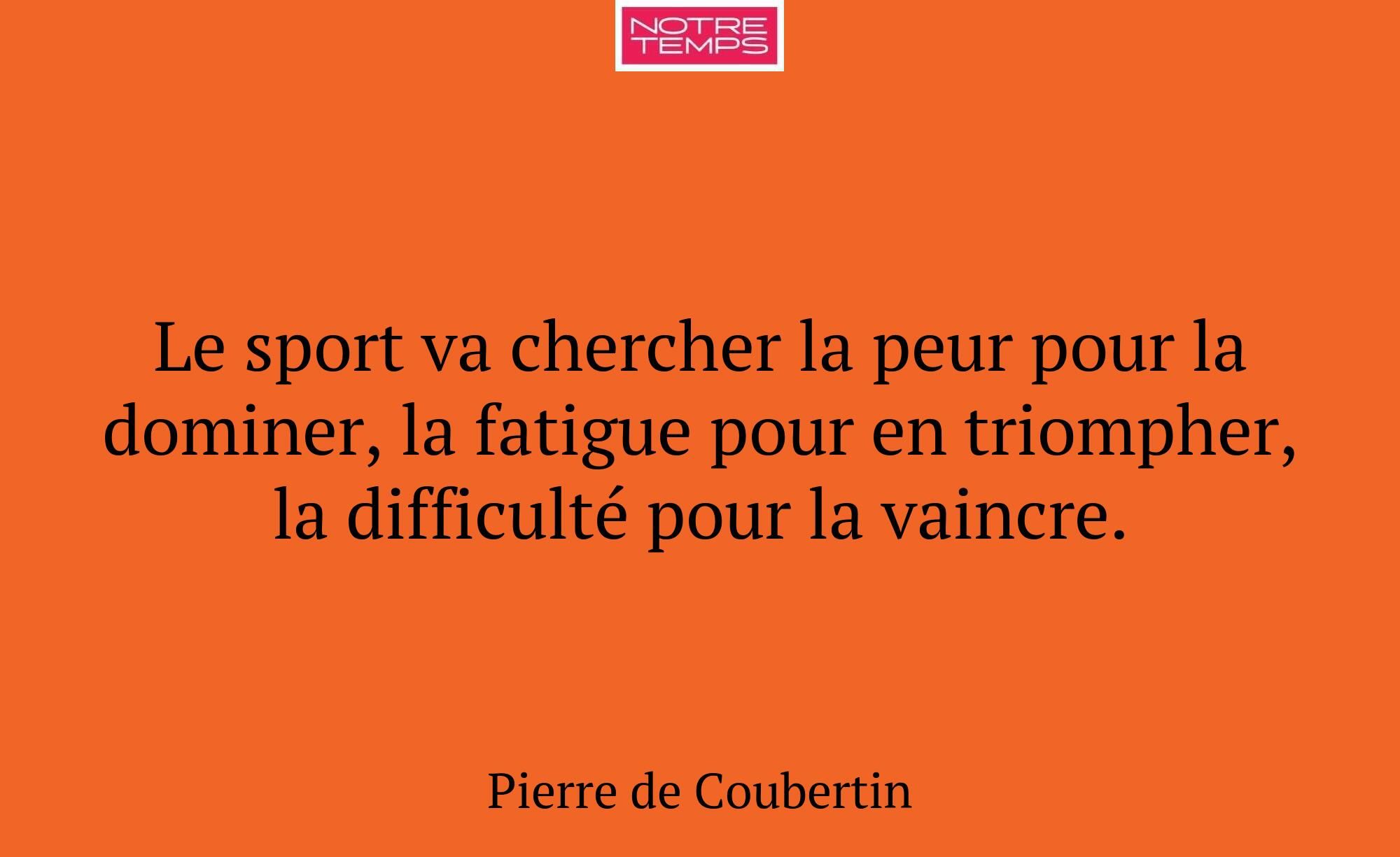 Le sport va chercher la peur pour la dominer, la f...