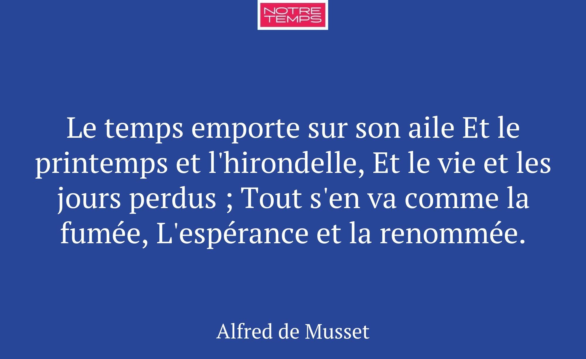 Le temps emporte sur son aile Et le printemps et l...