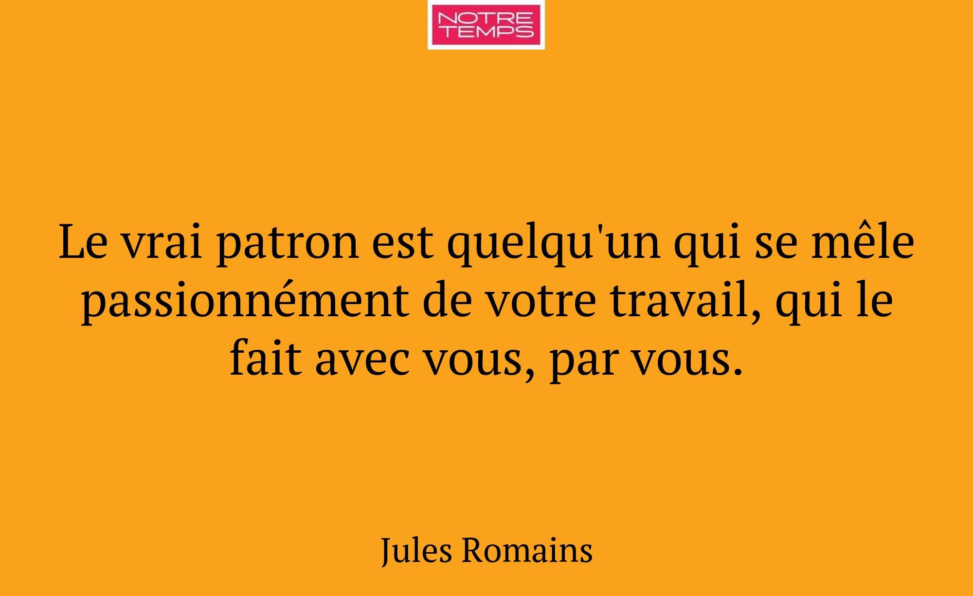 Le vrai patron est quelqu'un qui se mêle passionné...
