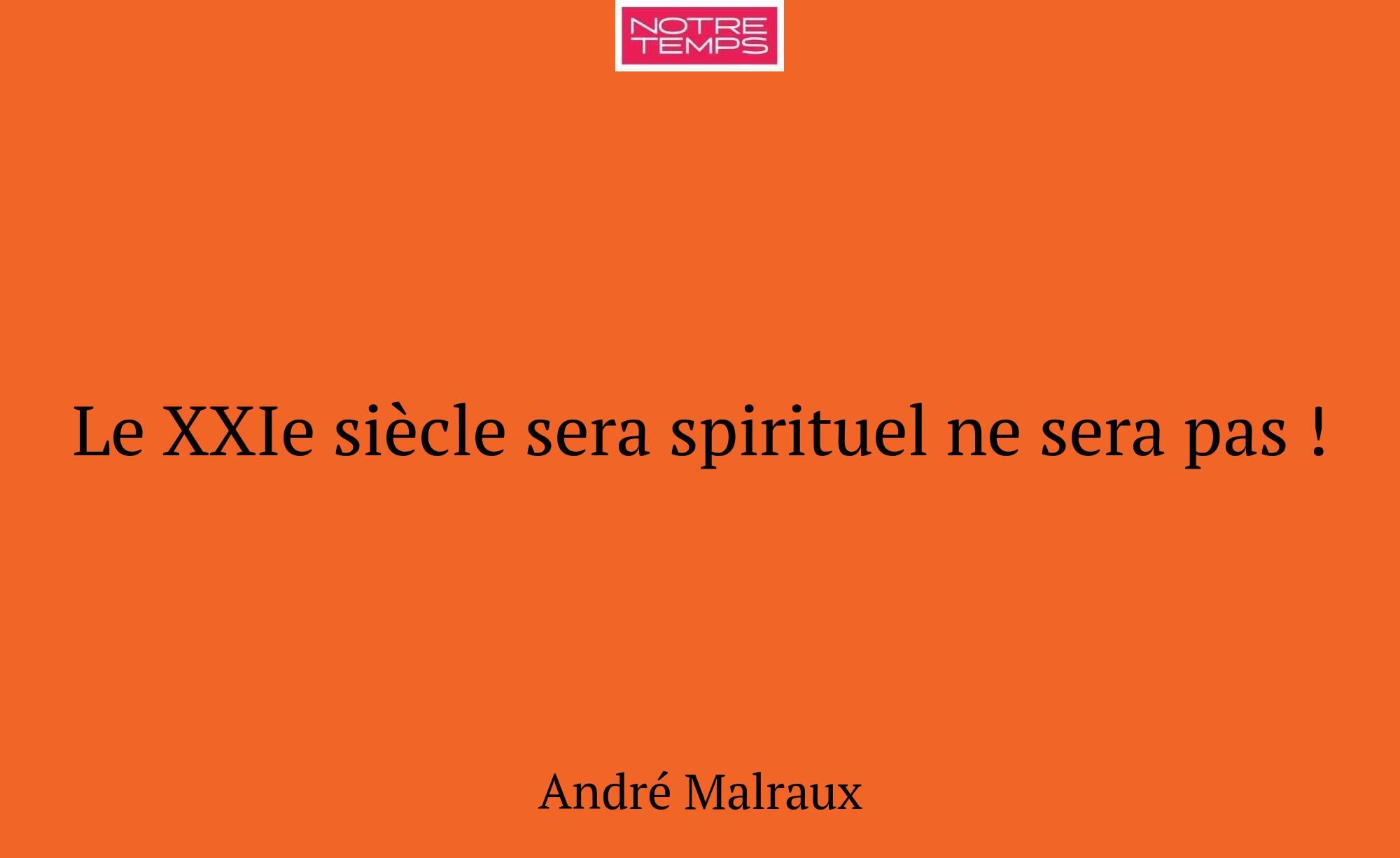 Le XXIe siècle sera spirituel ne sera pas !
