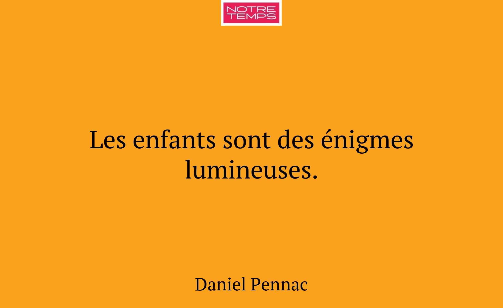 Les enfants sont des énigmes lumineuses.