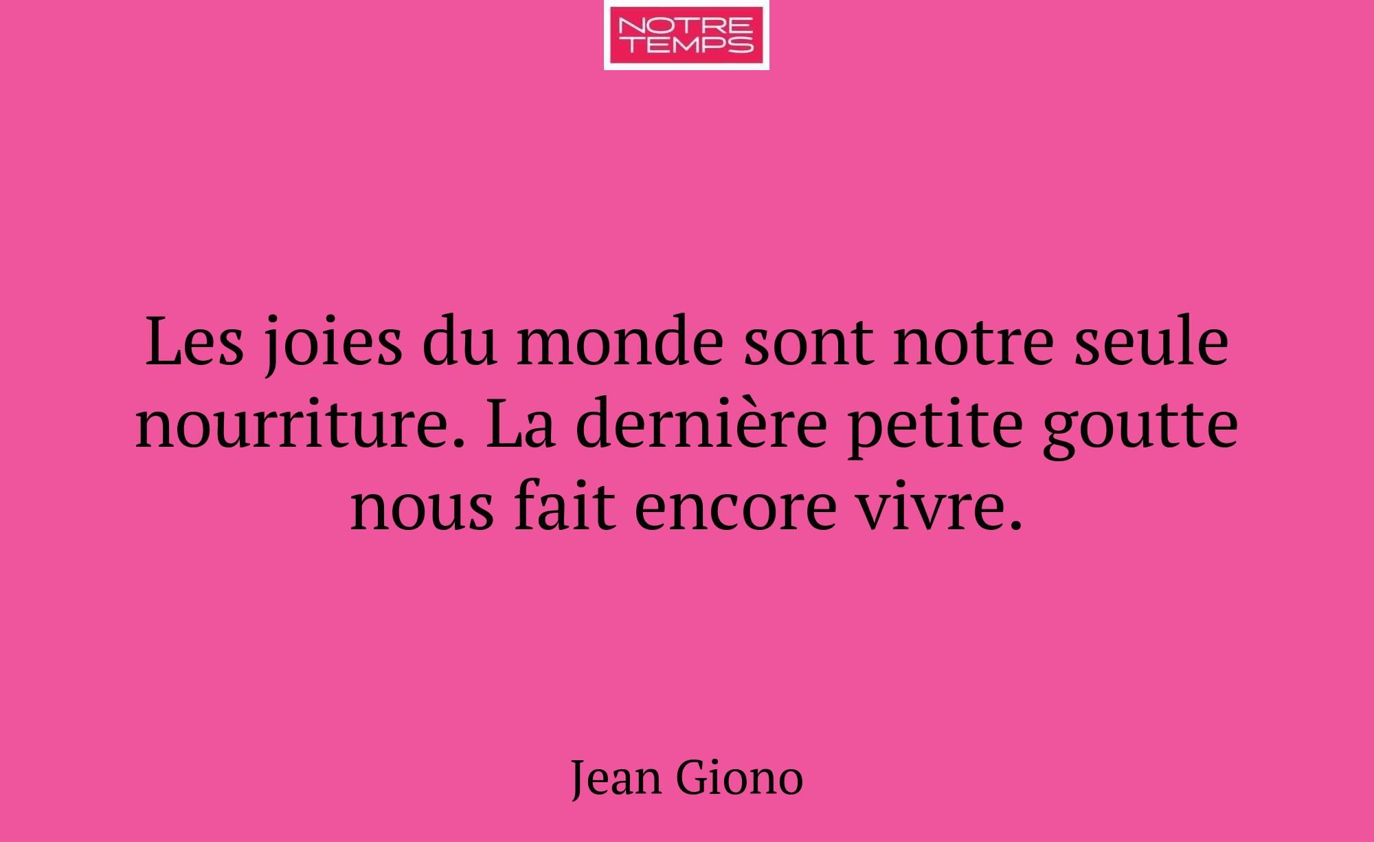 Les joies du monde sont notre seule nourriture. La...