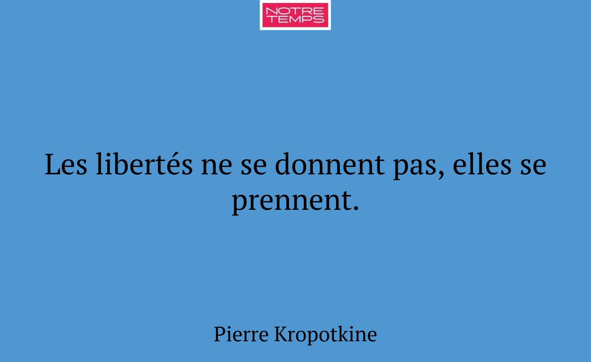 Les libertés ne se donnent pas, elles se prennent.