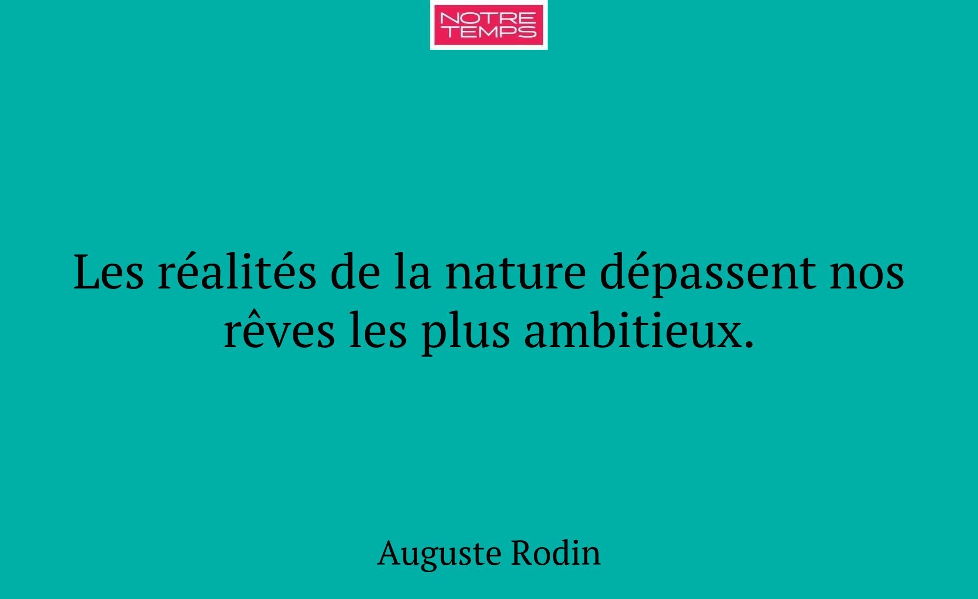Les réalités de la nature dépassent nos rêves les...