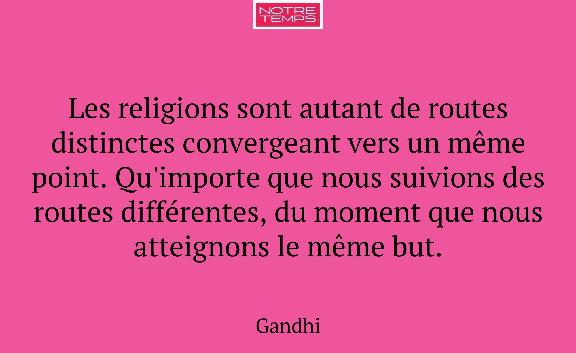 Les religions sont autant de routes distinctes con...
